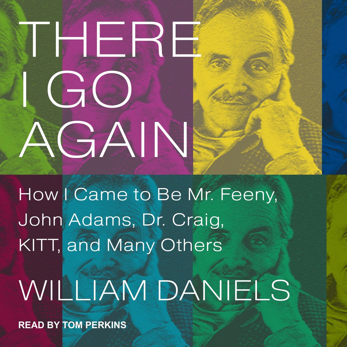 There I Go Again: How I Came to Be Mr. Feeny, John Adams, Dr. Craig, KITT, and Many Others