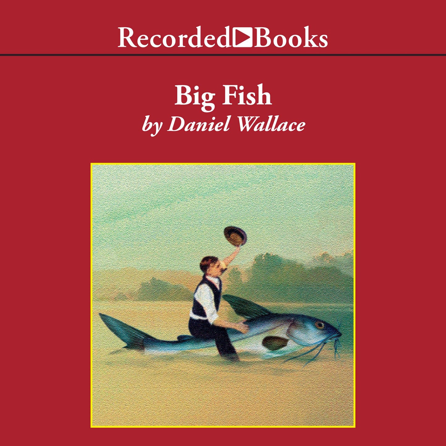 Big Fish: A Novel of Mythic Proportions