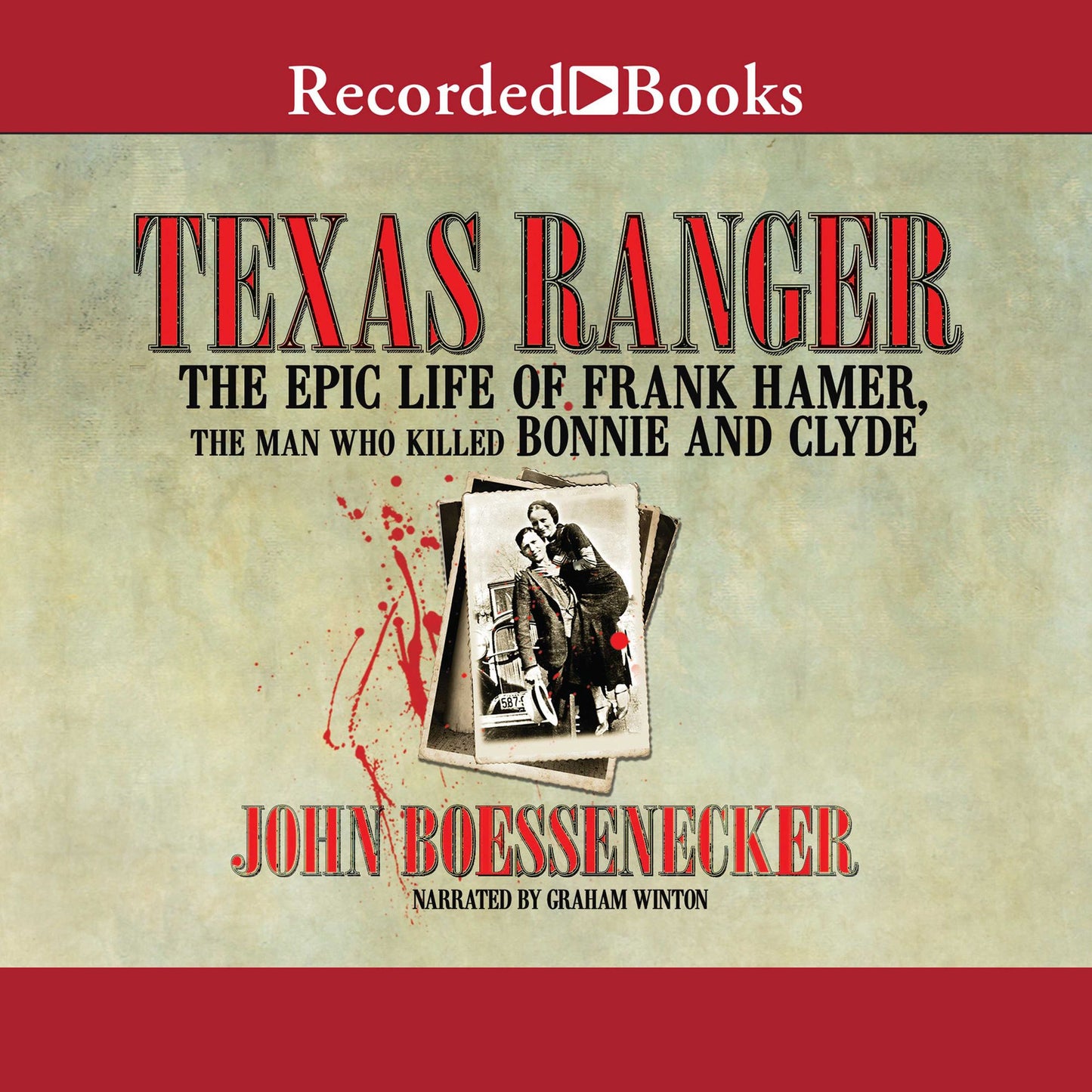 Texas Ranger: The Epic Life of Frank Hamer, the Man Who Killed Bonnie and Clyde
