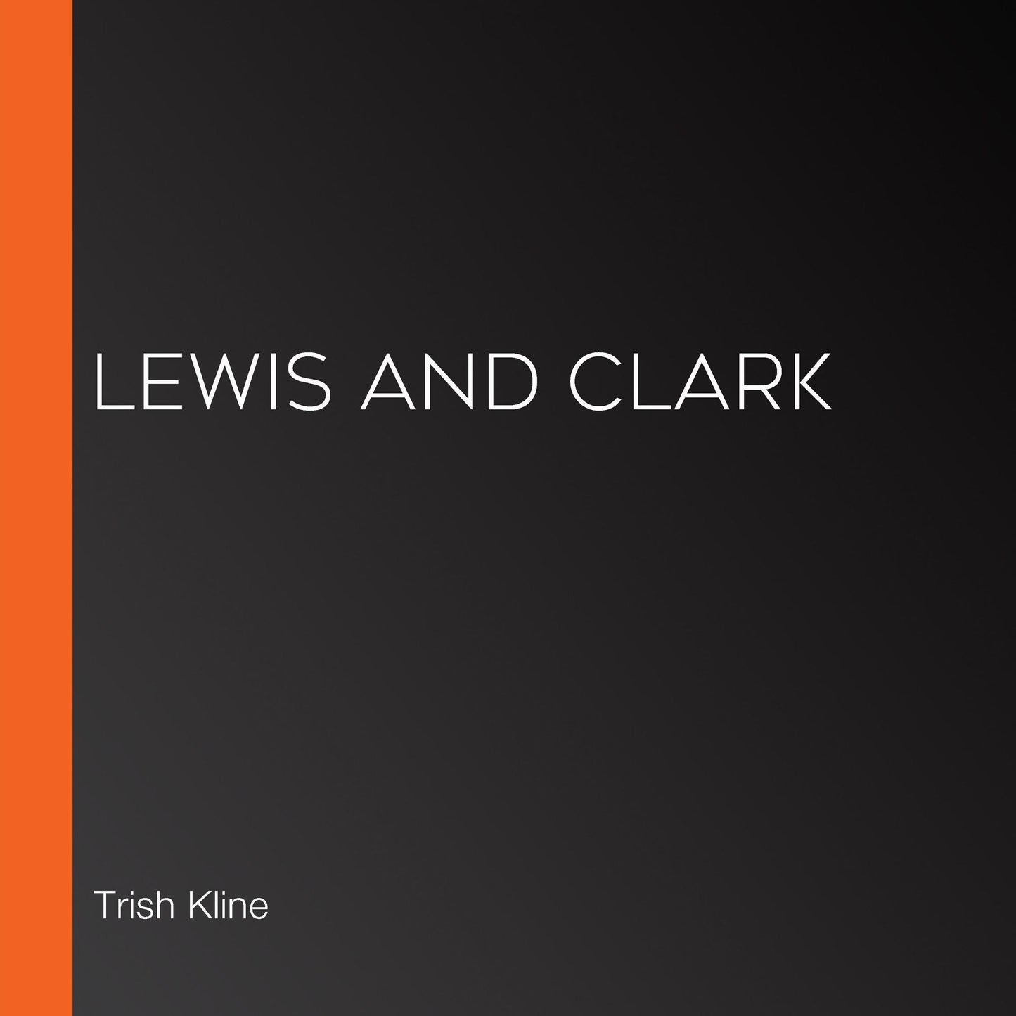 Lewis and Clark: Discover the Life of an Explorer