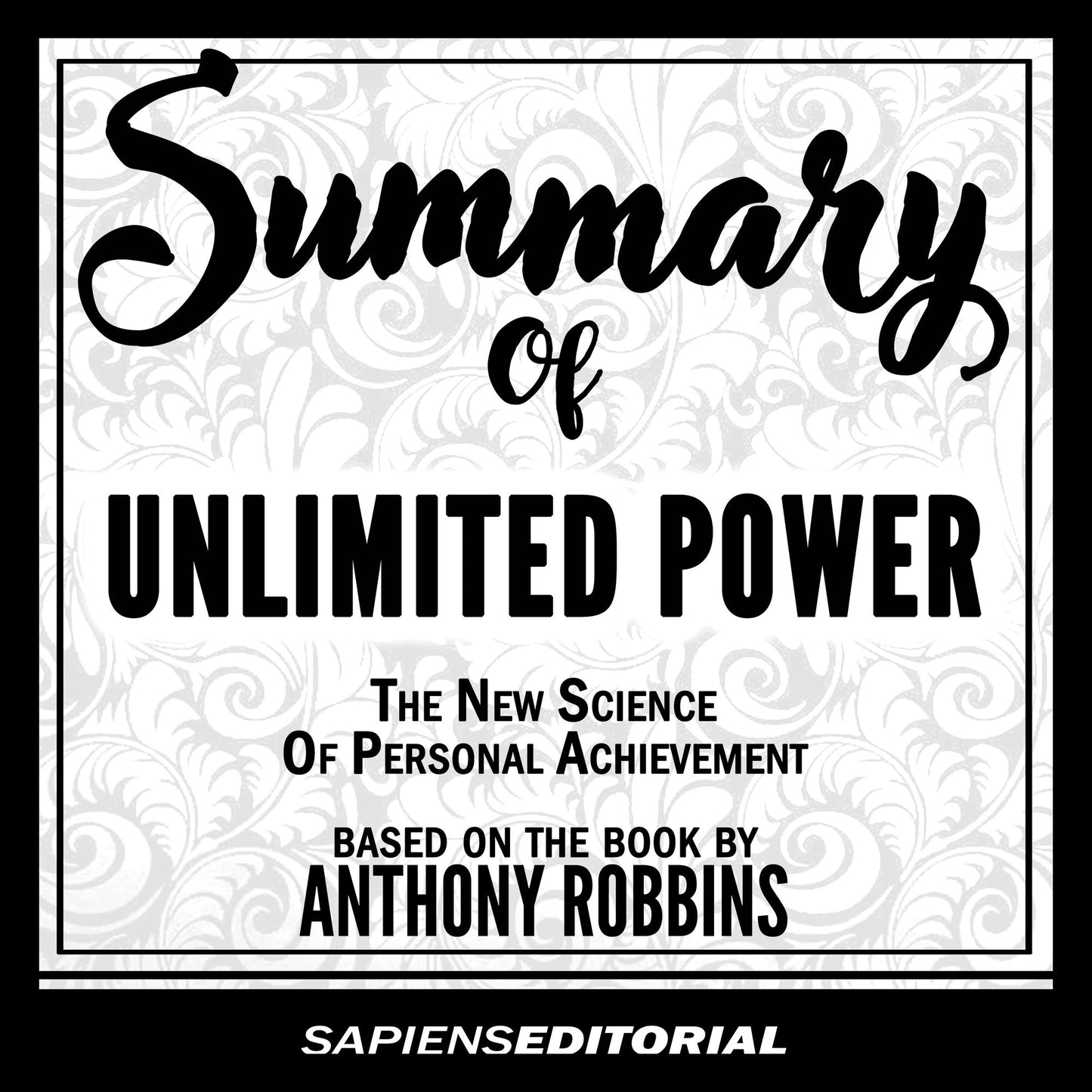Summary of Unlimited Power - The New Science of Personal Achievement: Based on the Book by Anthony Robbins