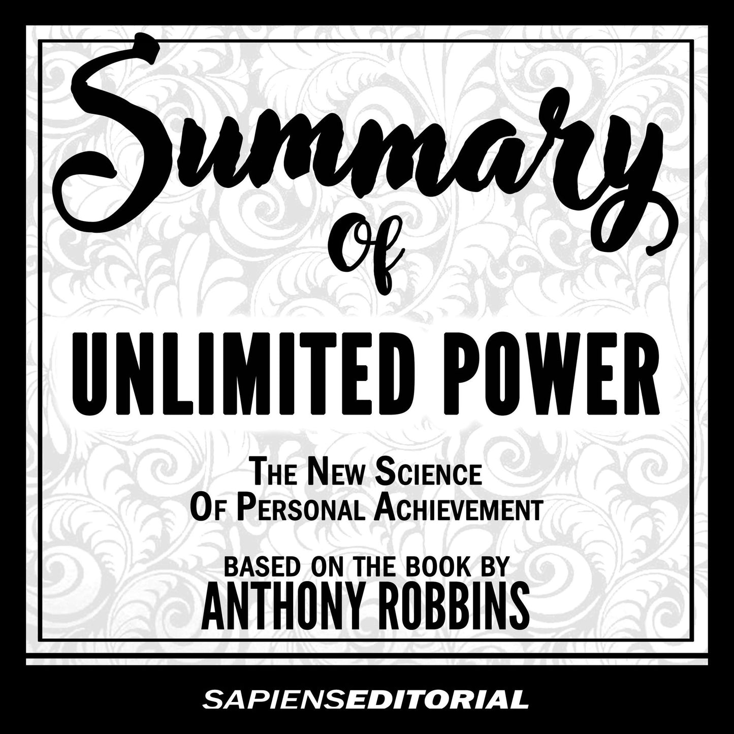 Summary of Unlimited Power - The New Science of Personal Achievement: Based on the Book by Anthony Robbins