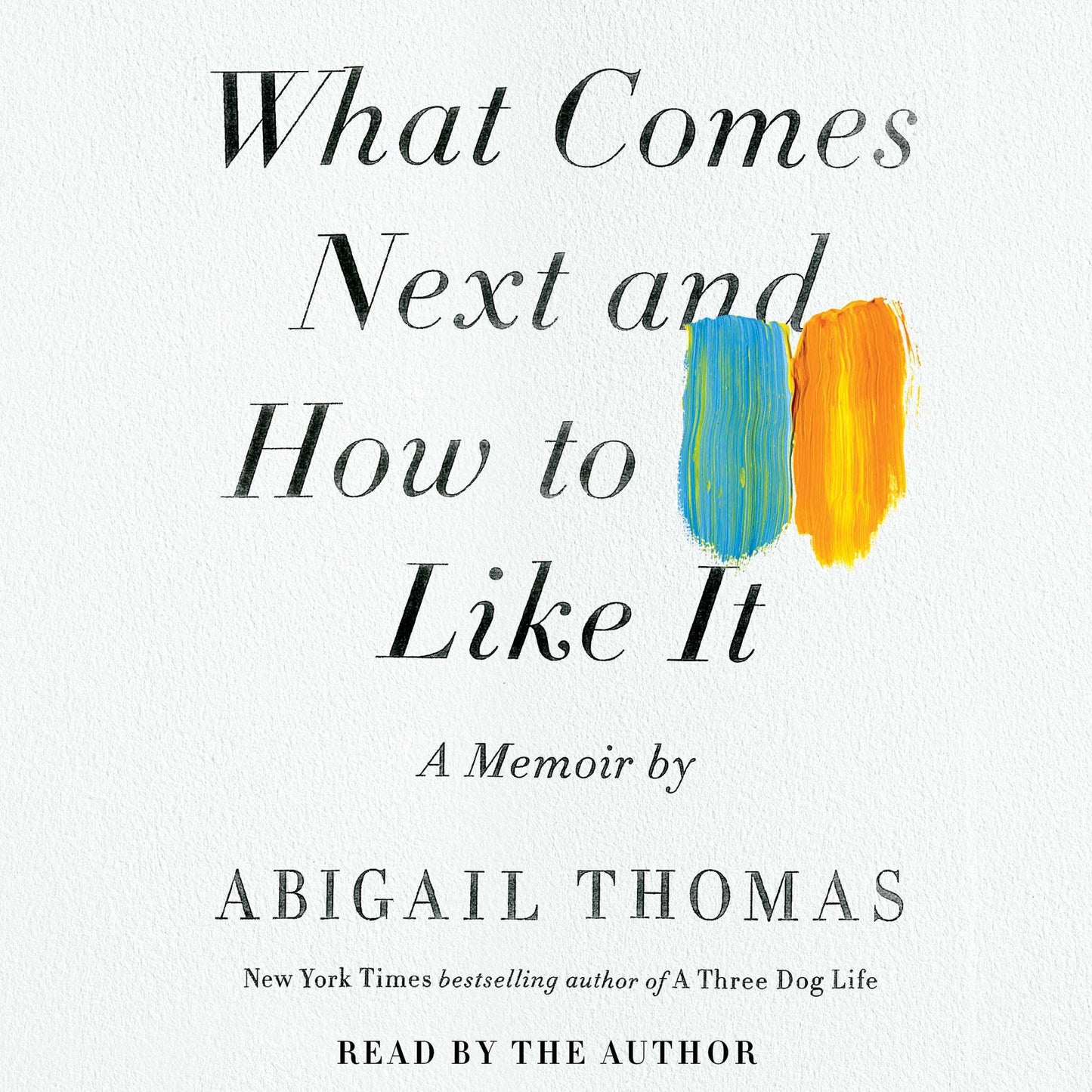 What Comes Next and How to Like It: A Memoir