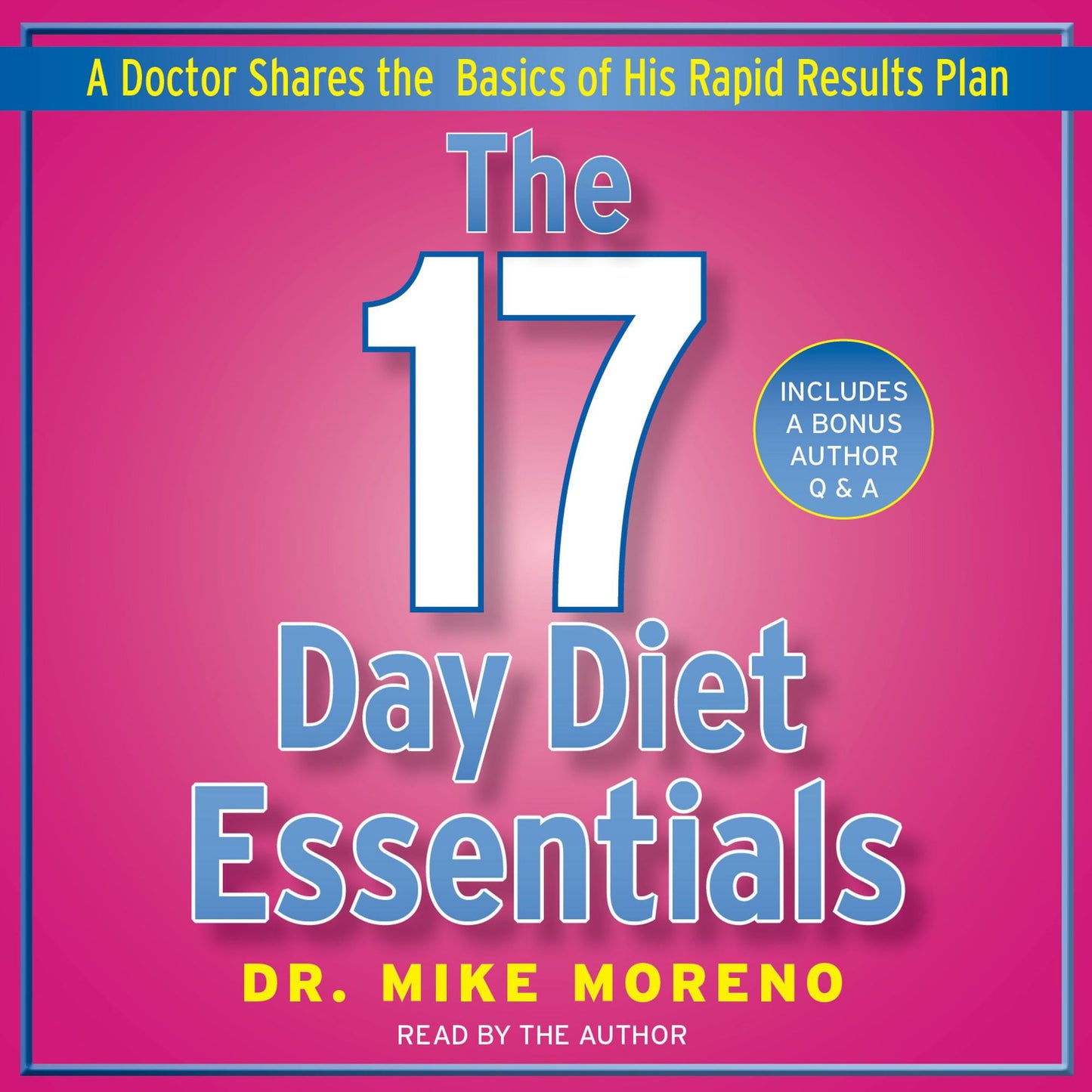 The 17 Day Diet Essentials: A Doctor Shares the Basics of His Rapid Results Plan