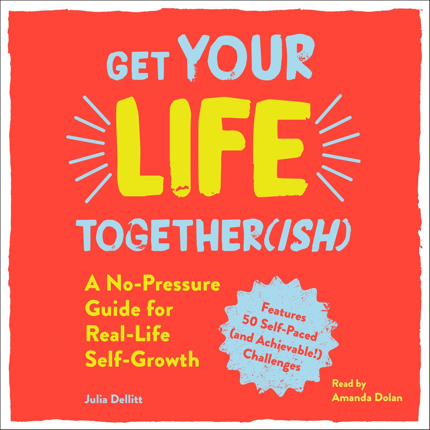 Get Your Life Together(ish): A No-Pressure Guide for Real-Life Self-Growth
