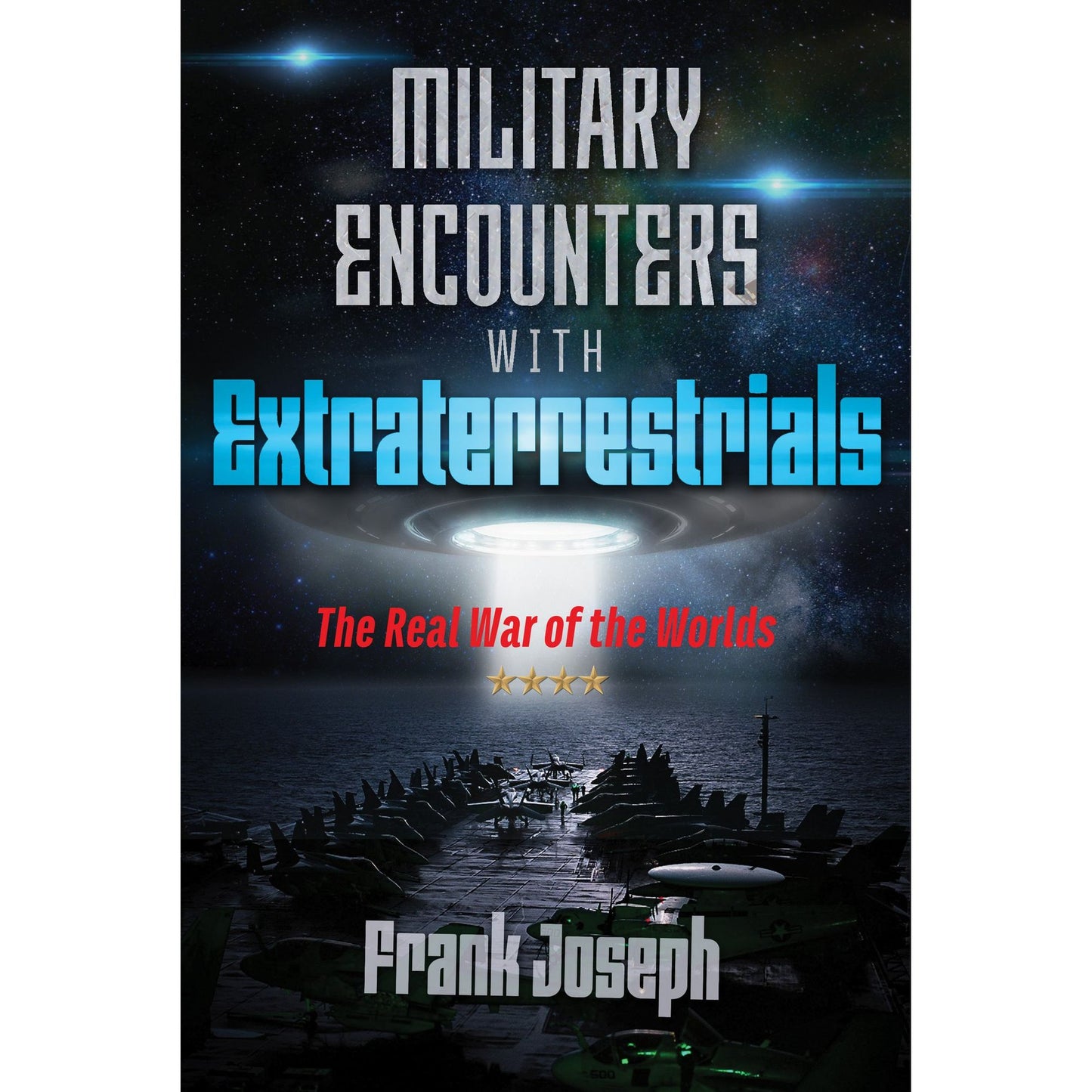 Military Encounters with Extraterrestrials: The Real War of the Worlds