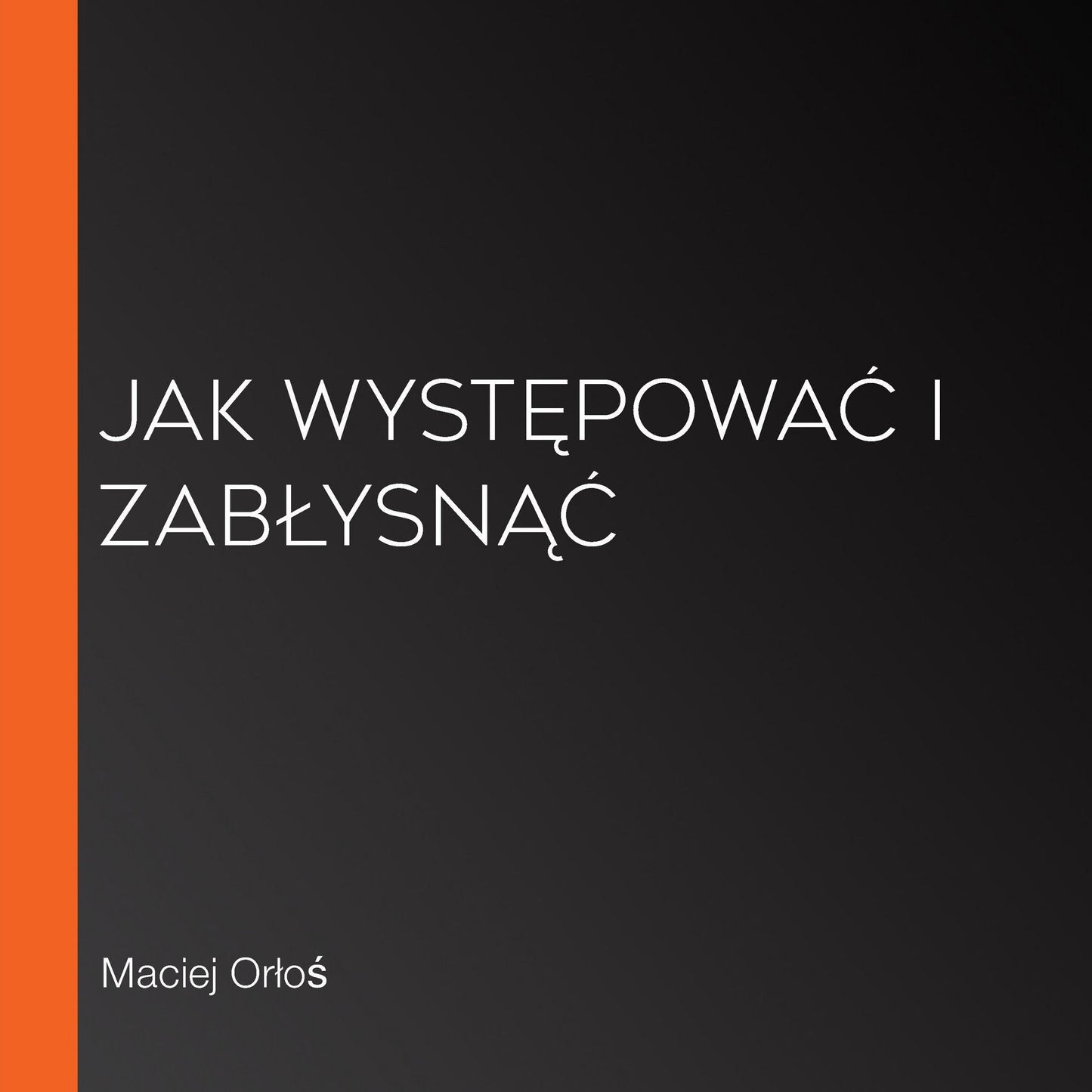 Jak wystÂ¿powaÂ¿ i zabÂ¿ysnÂ¿Â¿