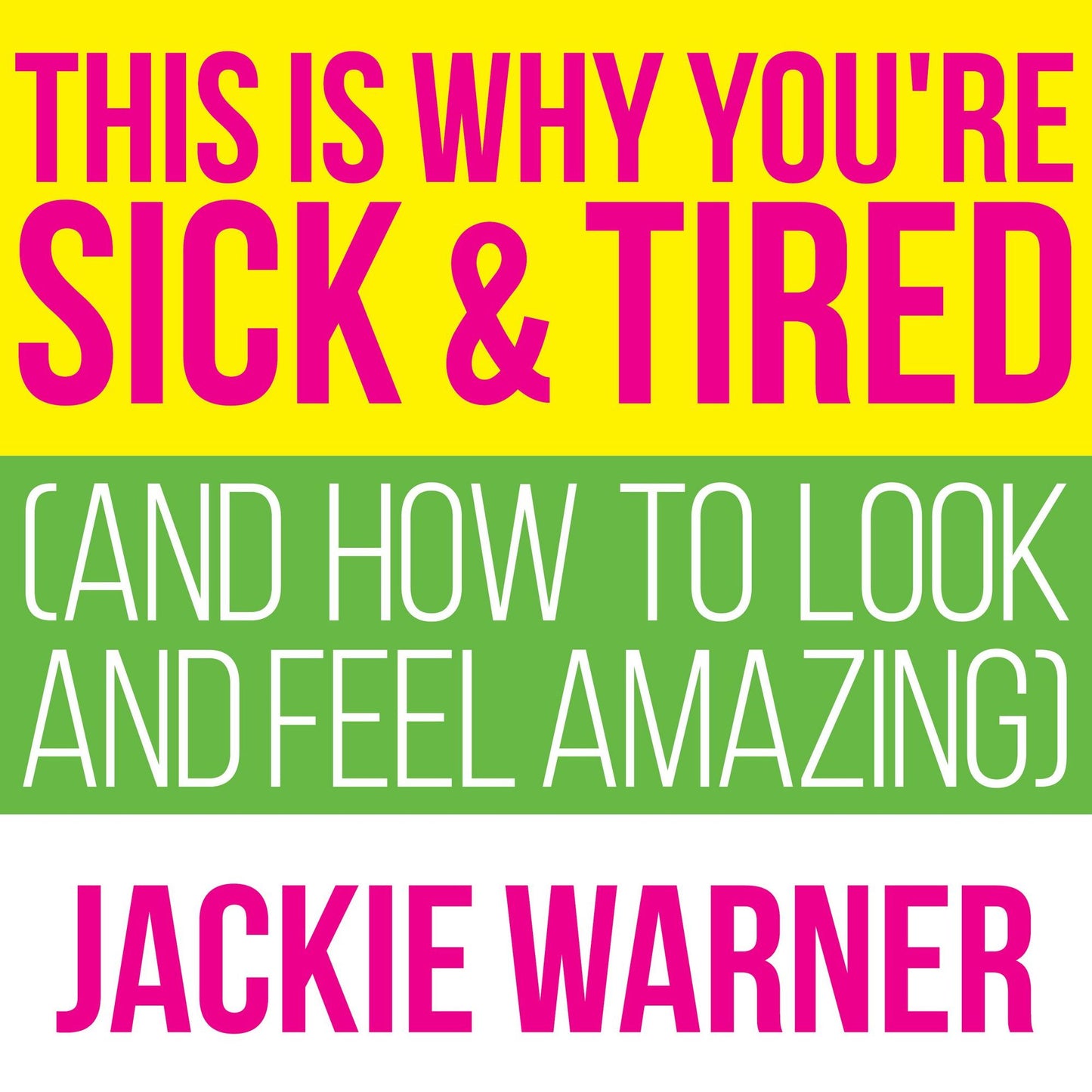 This Is Why You're Sick and Tired: And How to Look and Feel Amazing