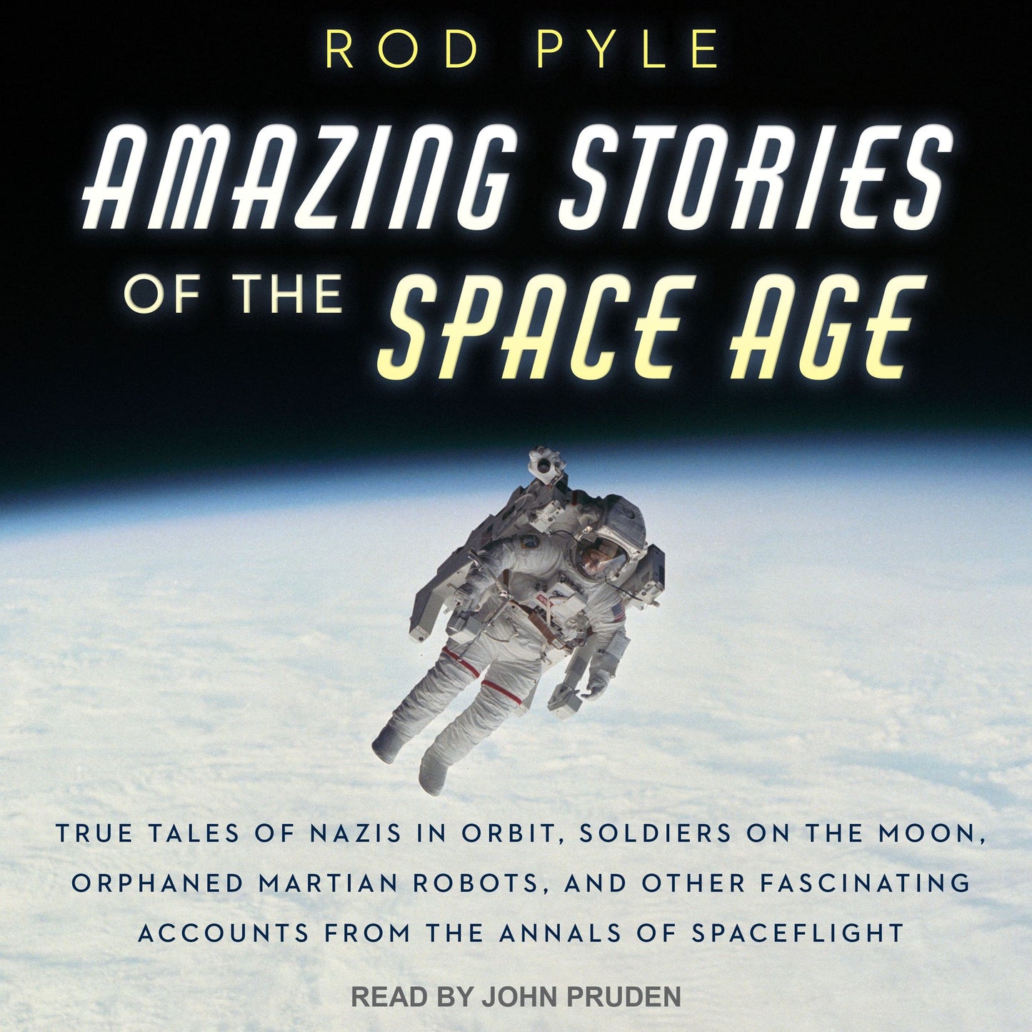 Amazing Stories of the Space Age: True Tales of Nazis in Orbit, Soldiers on the Moon, Orphaned Martian Robots, and Other Fascinating Accounts from the Annals of Spaceflight