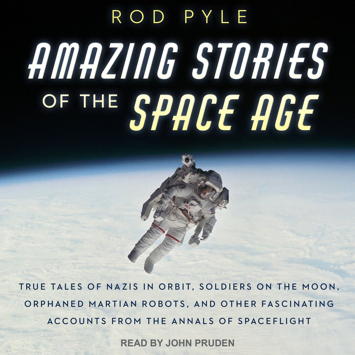 Amazing Stories of the Space Age: True Tales of Nazis in Orbit, Soldiers on the Moon, Orphaned Martian Robots, and Other Fascinating Accounts from the Annals of Spaceflight