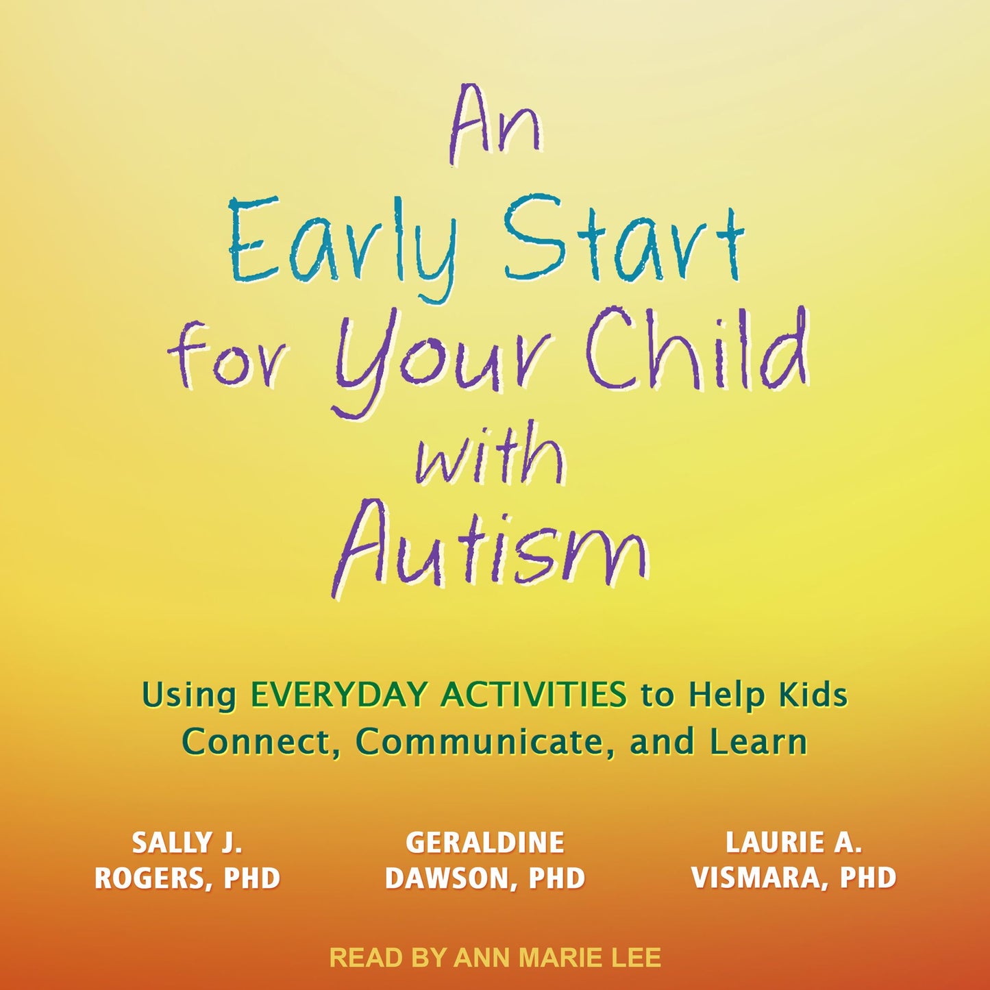 An Early Start for Your Child with Autism: Using Everyday Activities to Help Kids Connect, Communicate, and Learn