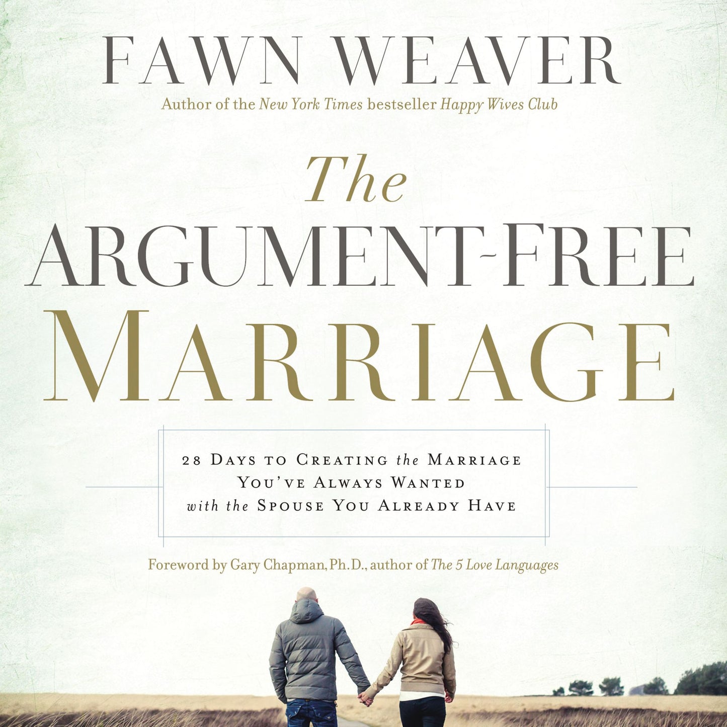 The Argument-Free Marriage: 28 Days to Creating the Marriage You've Always Wanted with the Spouse You Already Have