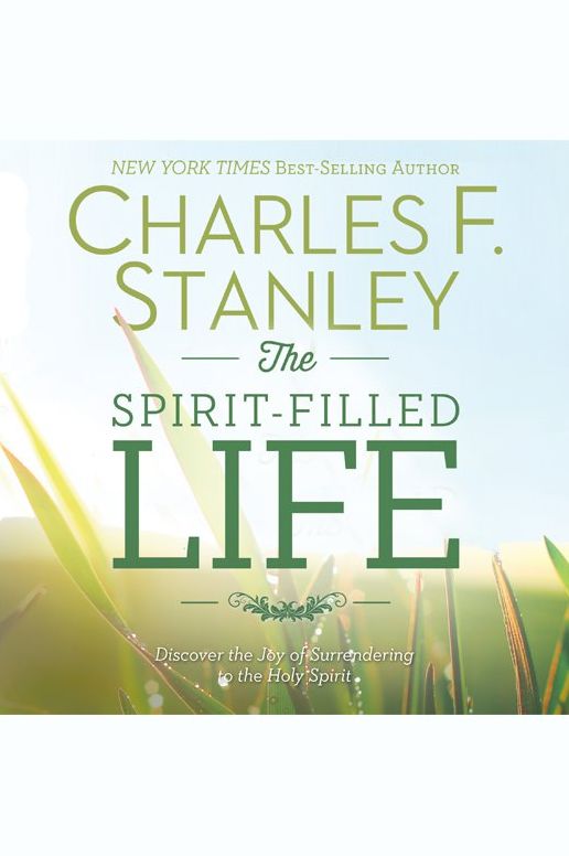 The Spirit-Filled Life: Discover the Joy of Surrendering to the Holy Spirit