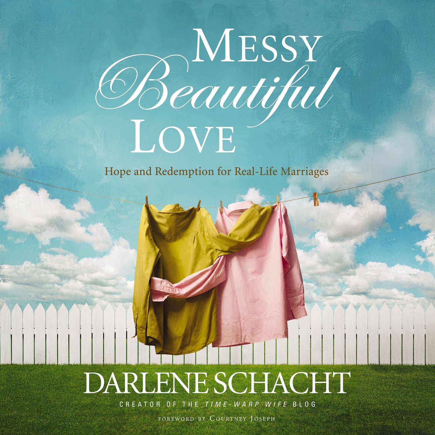 Messy Beautiful Love: Hope and Redemption for Real-Life Marriages