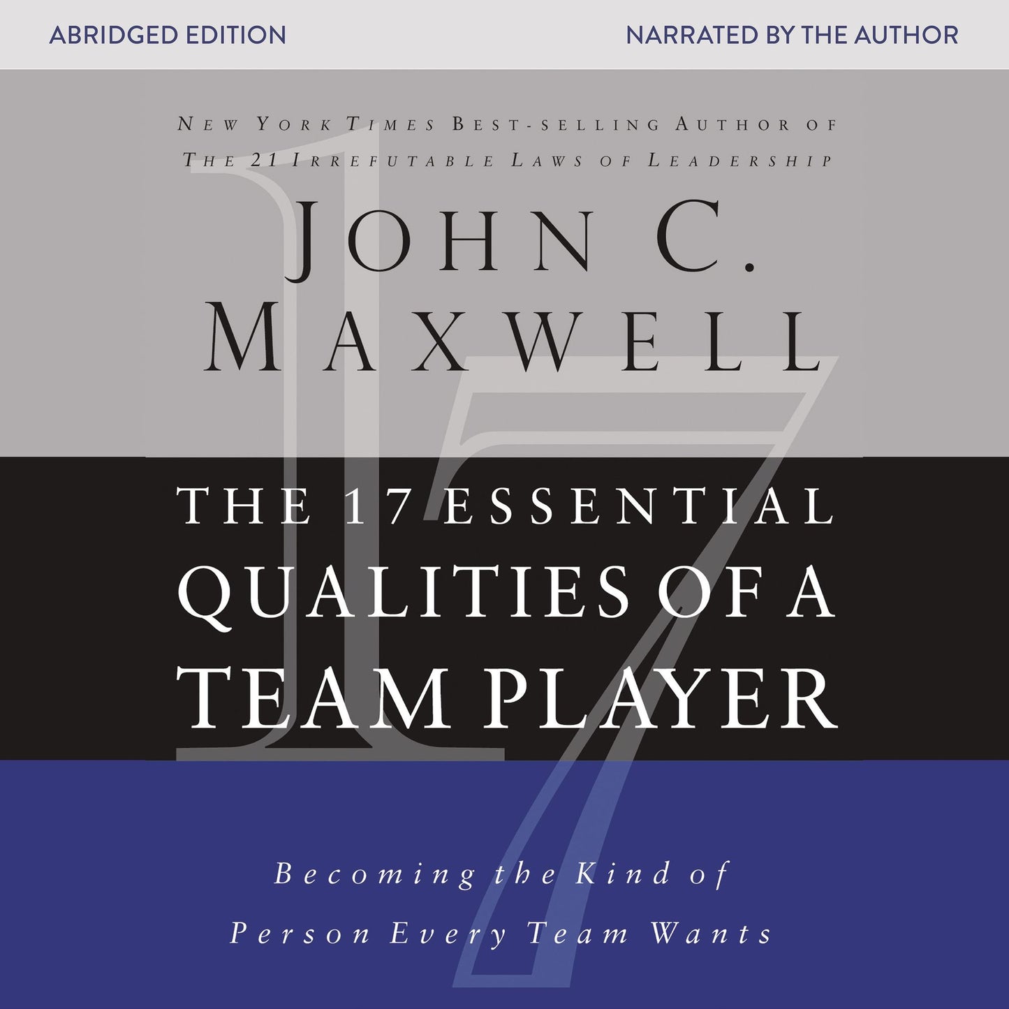 The 17 Essential Qualities of a Team Player: Becoming the Kind of Person Every Team Wants (Abridged)