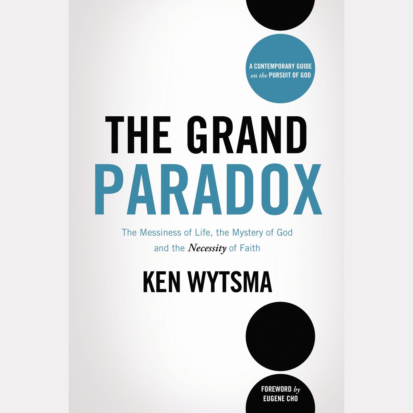 The Grand Paradox: The Messiness of Life, the Mystery of God and the Necessity of Faith