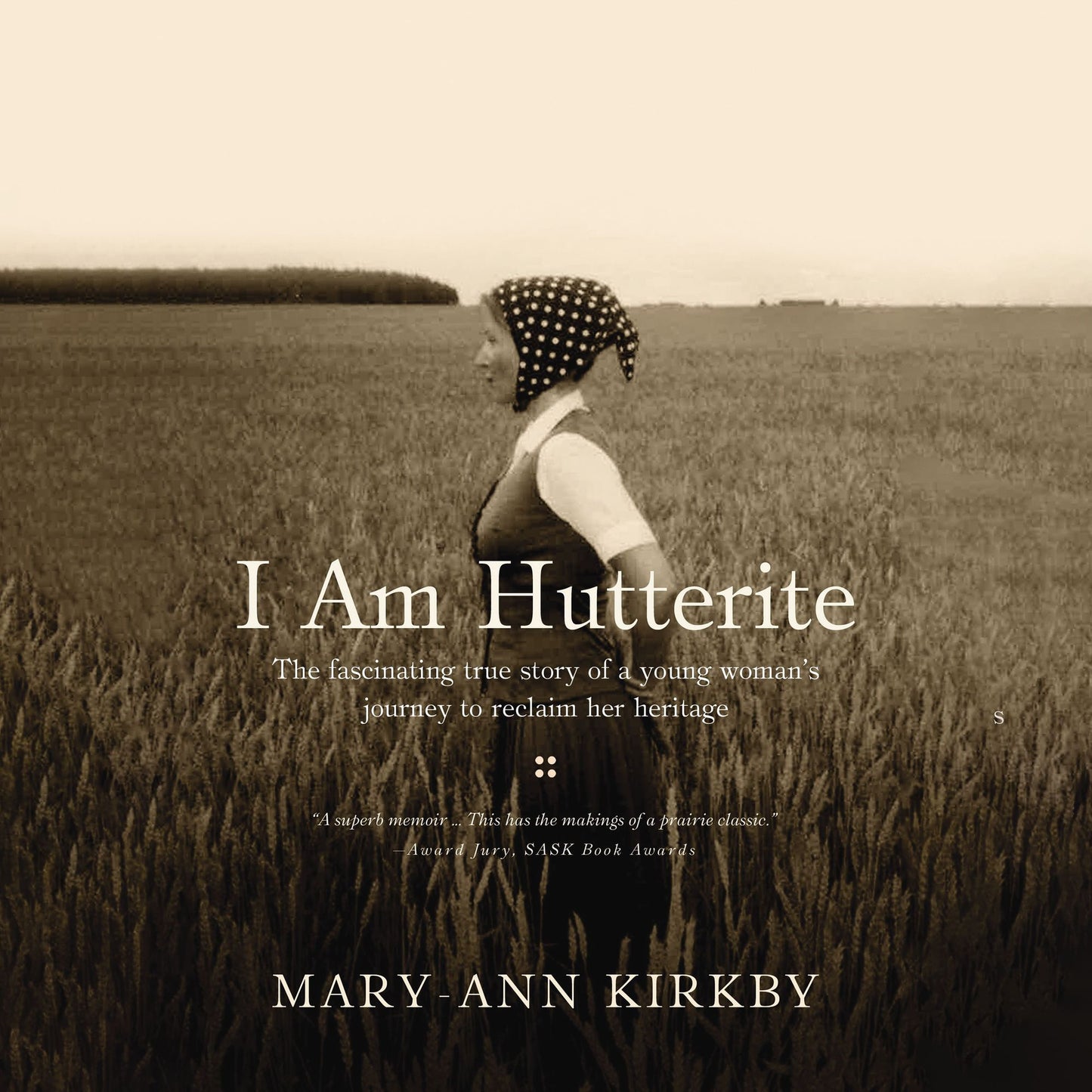 I Am Hutterite: The Fascinating True Story of a Young Woman's Journey to reclaim Her Heritage