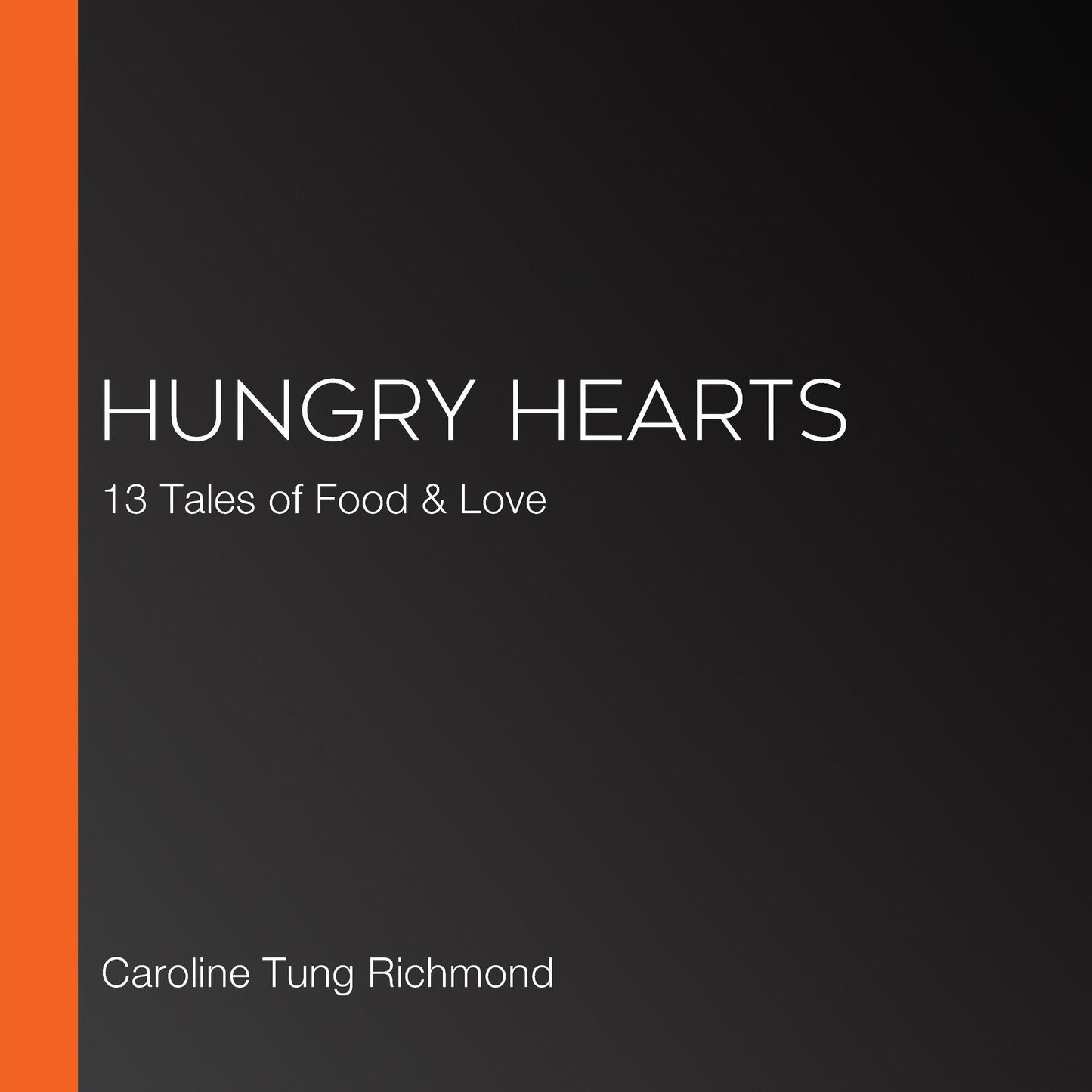 Hungry Hearts: 13 Tales of Food & Love