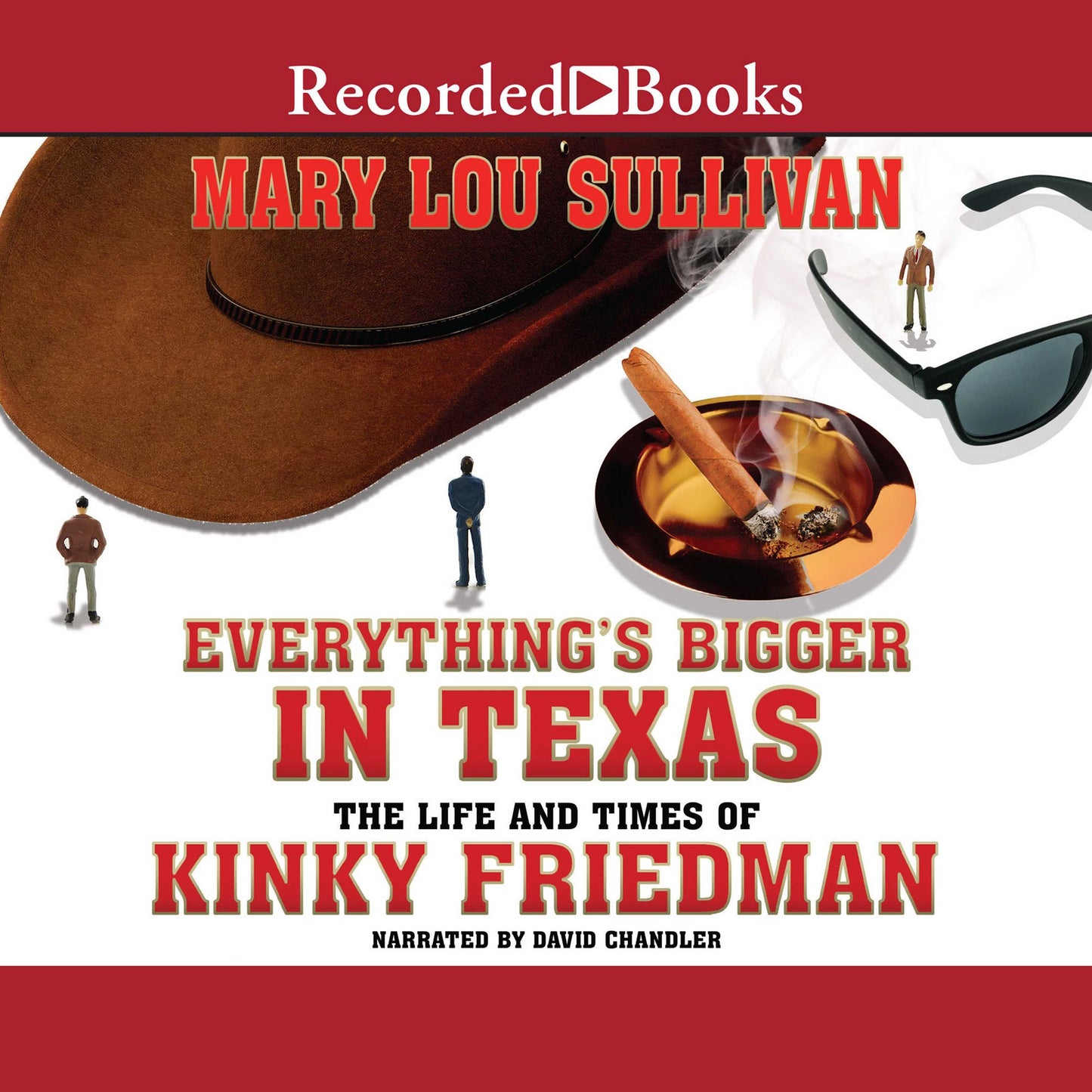Everything's Bigger in Texas: The Life and Times of Kinky Friedman