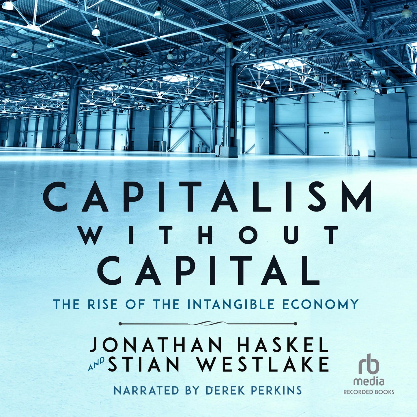 Capitalism Without Capital: The Rise of the Intangible Economy