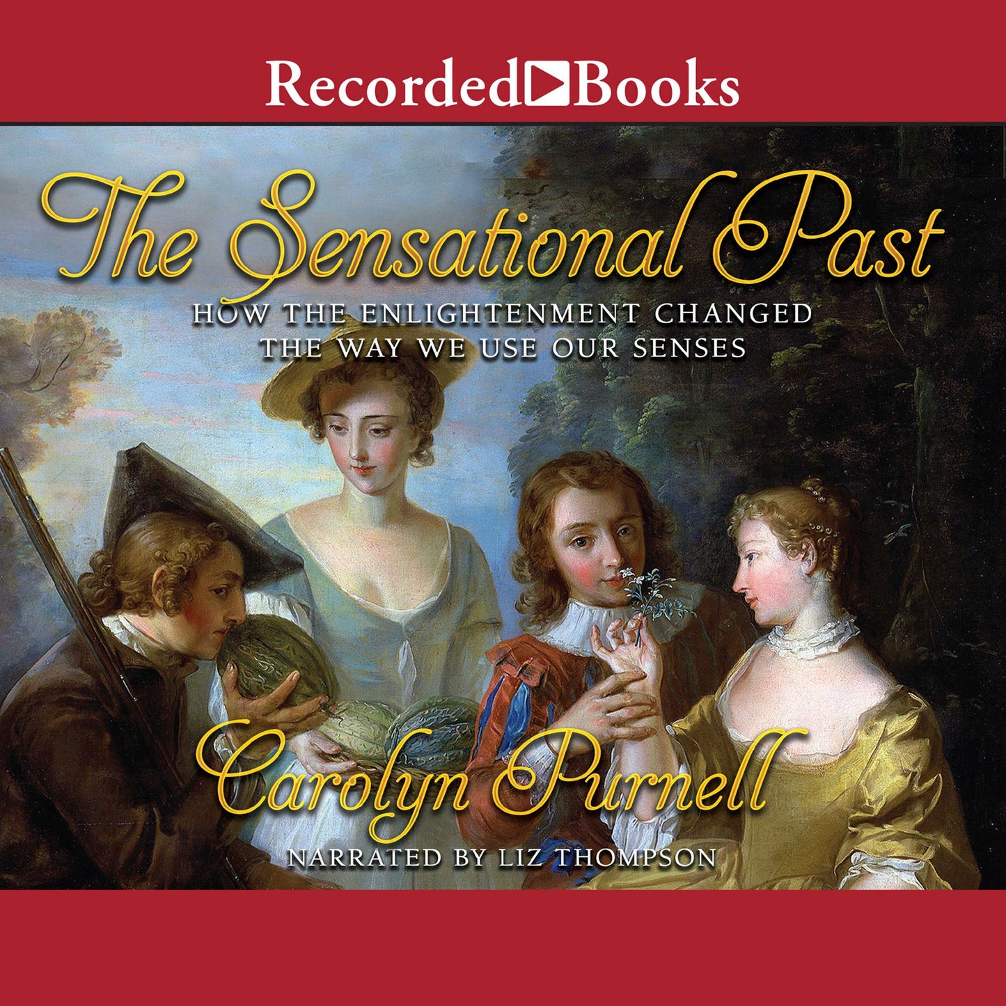 The Sensational Past: How the Enlightenment Changed the Way We Use Our Senses
