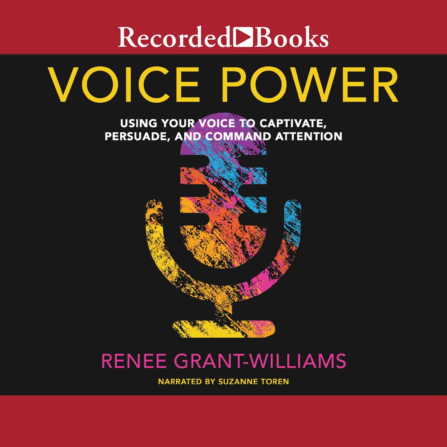Voice Power: Using Your Voice to Captivate, Persuade, and Command Attention