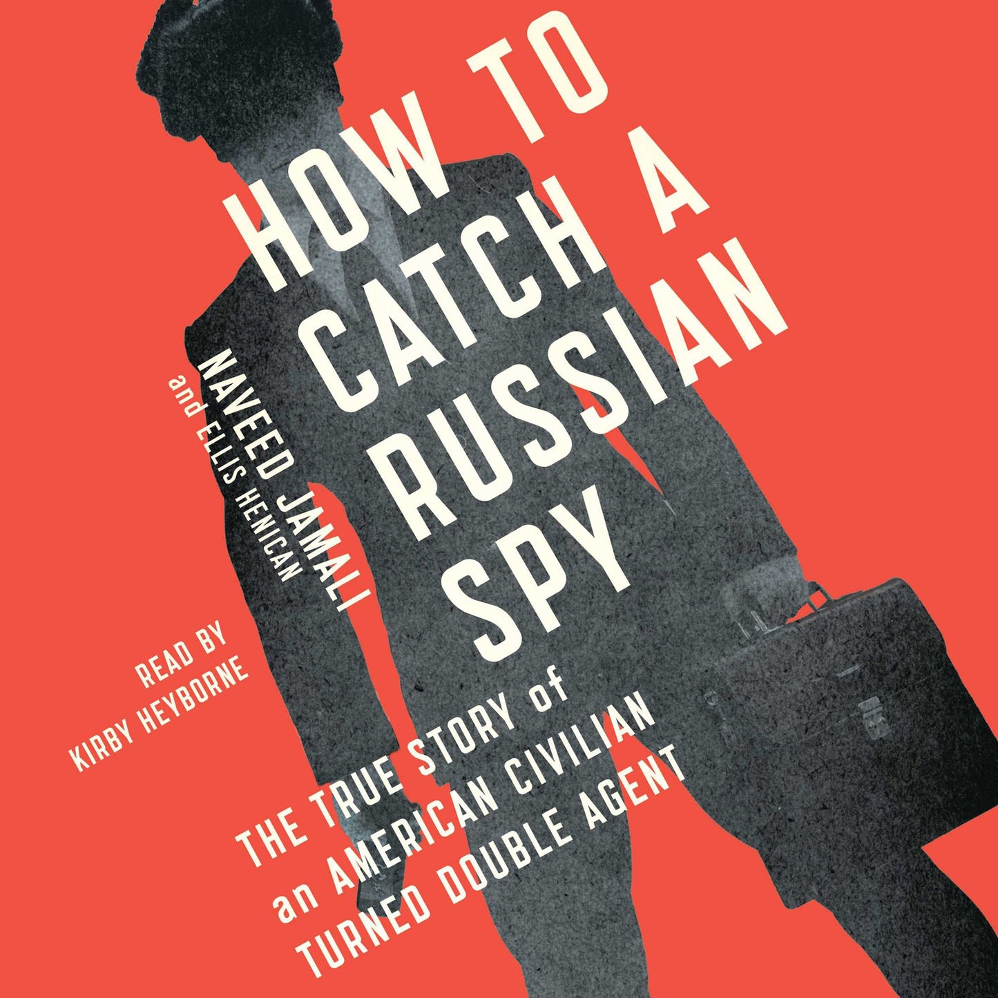 How to Catch a Russian Spy: The True Story of an American Civilian Turned Self-taught Double Agent