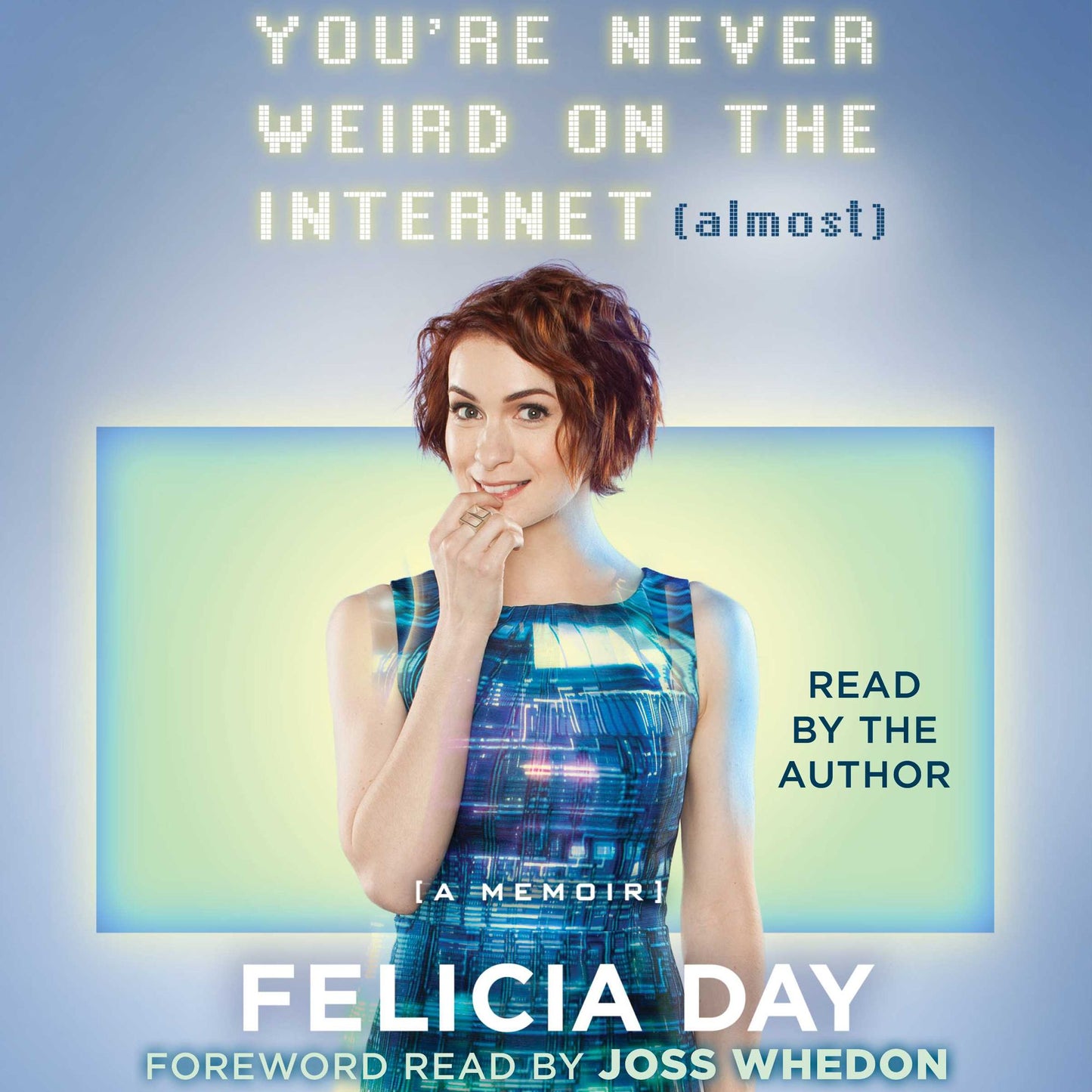 You're Never Weird on the Internet (Almost): A Memoir