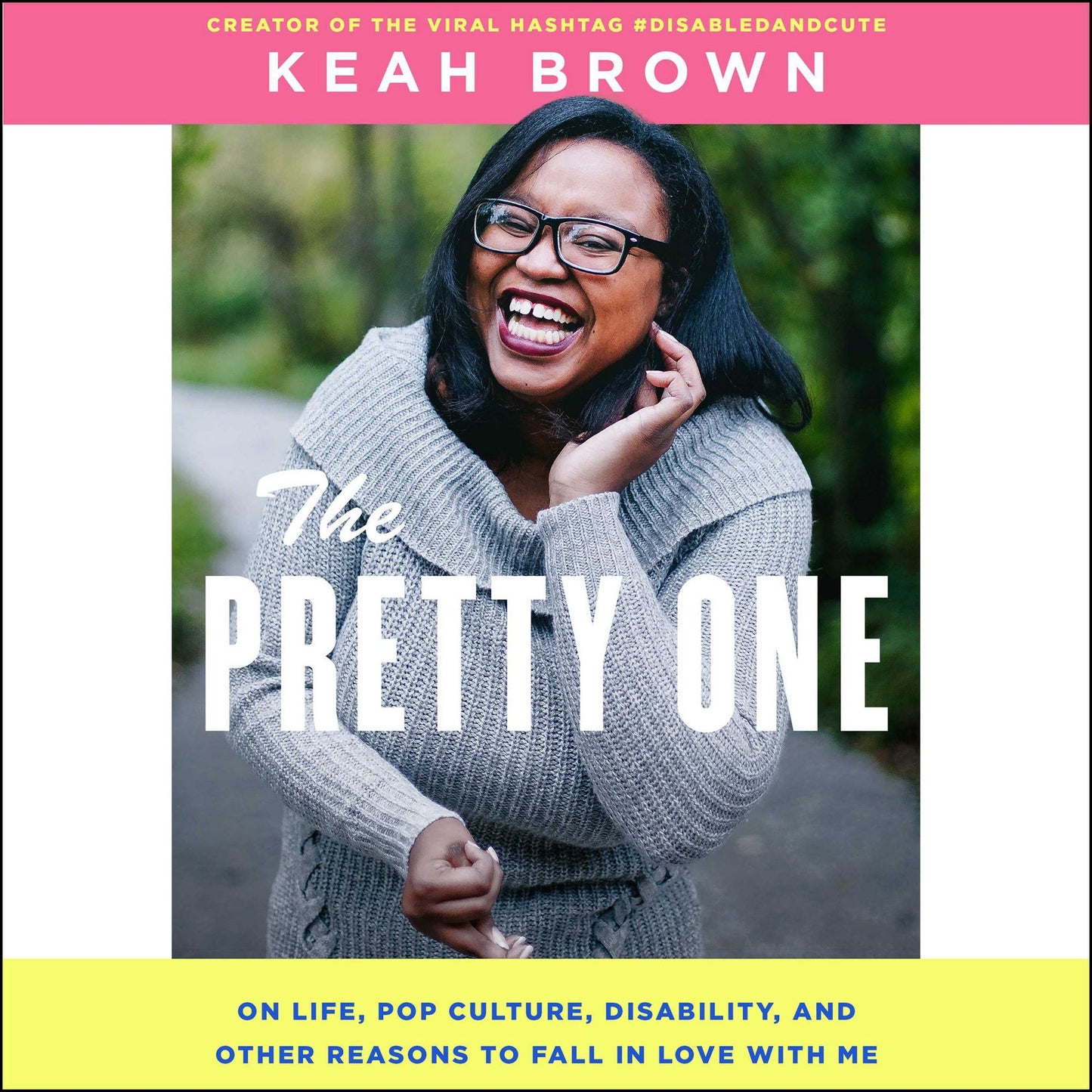 The Pretty One: On Life, Pop Culture, Disability, and Other Reasons to Fall in Love with Me