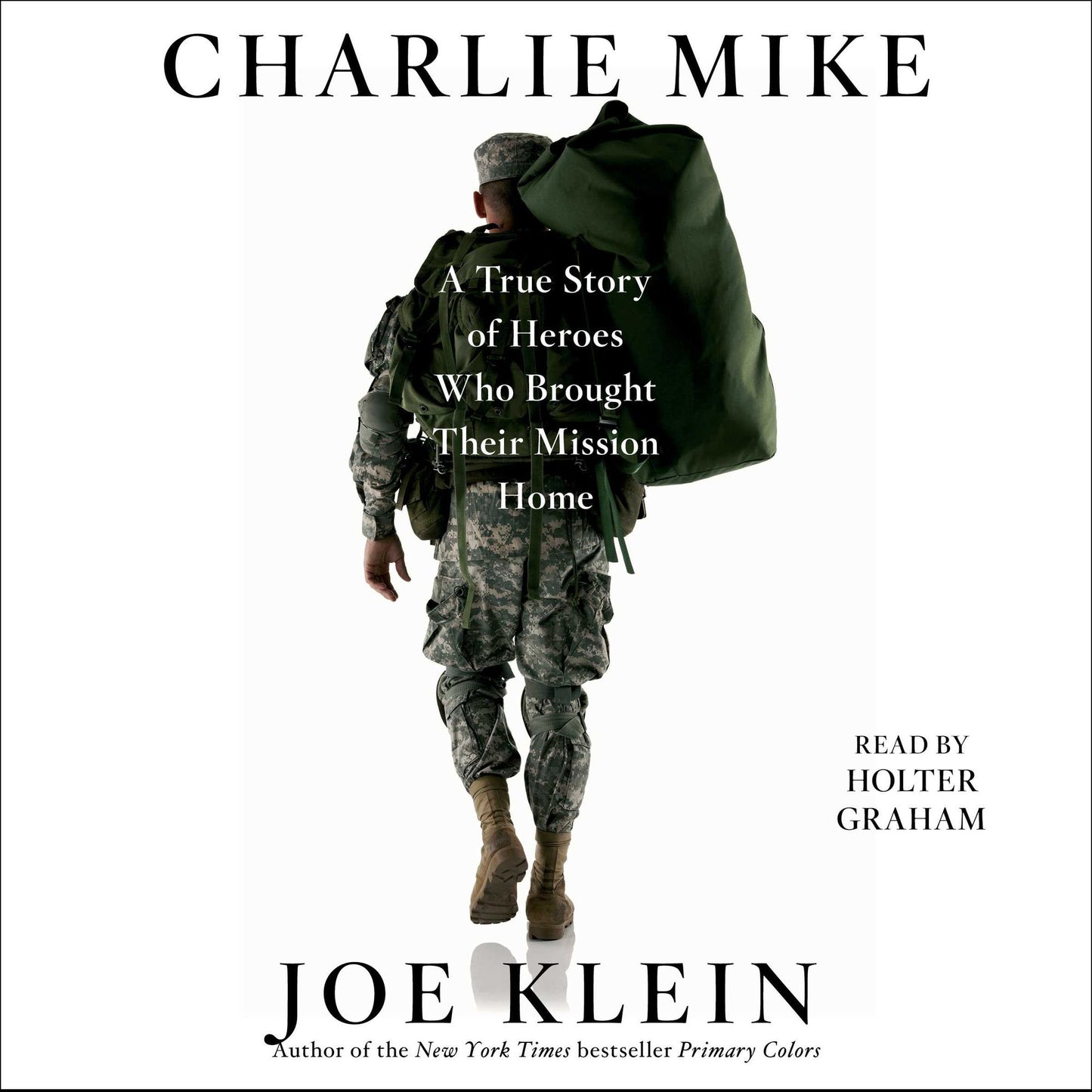 Charlie Mike: A True Story of War and Finding the Way Home