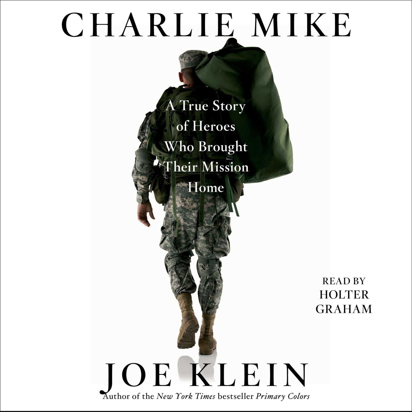Charlie Mike: A True Story of War and Finding the Way Home
