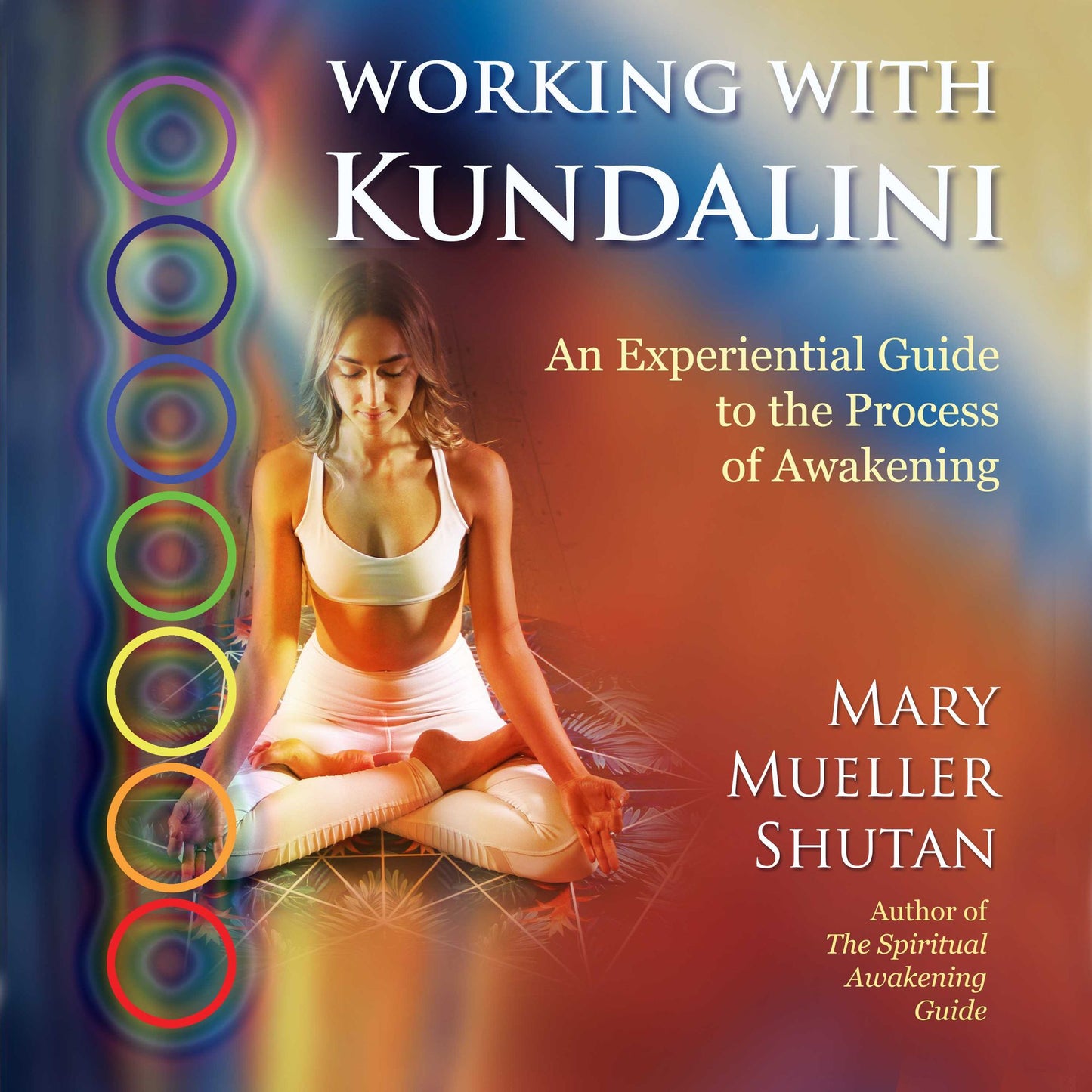 Working with Kundalini: An Experiential Guide to the Process of Awakening