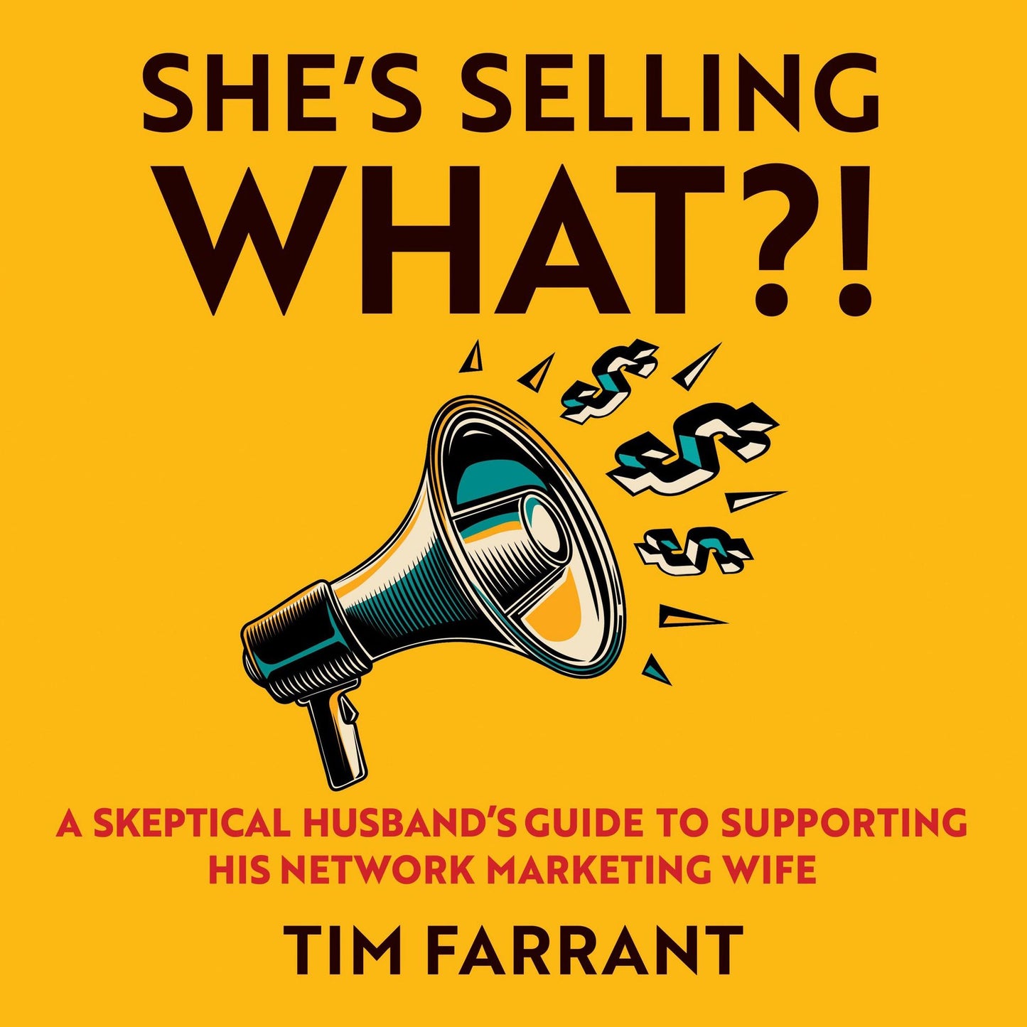 She's Selling What?!: A Skeptical Husband's Guide to Supporting His Network Marketing Wife