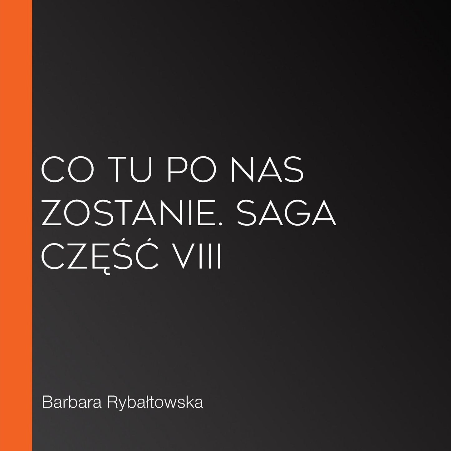 Co tu po nas zostanie. Saga cz¿¿¿ VIII