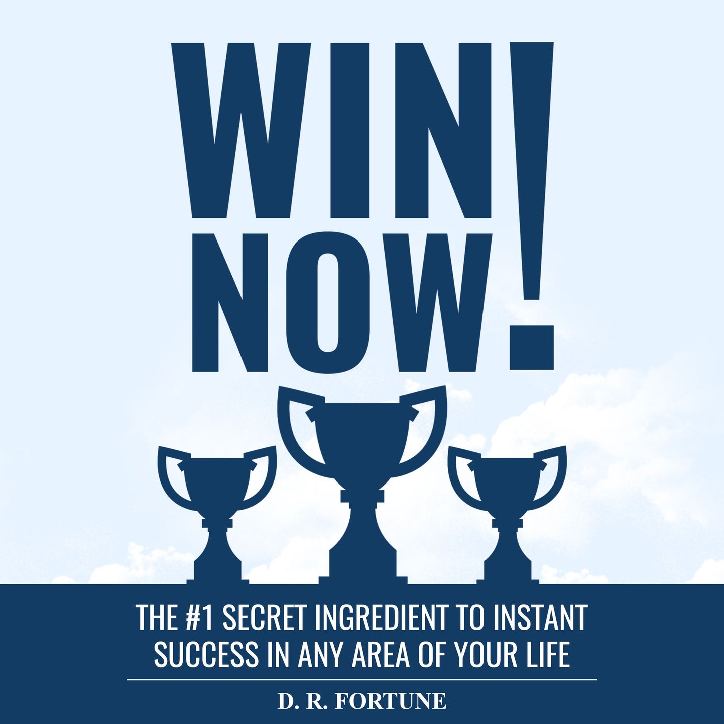 Win Now!: The #1 Secret Ingredient to Instant Success in Any Area of Your Life