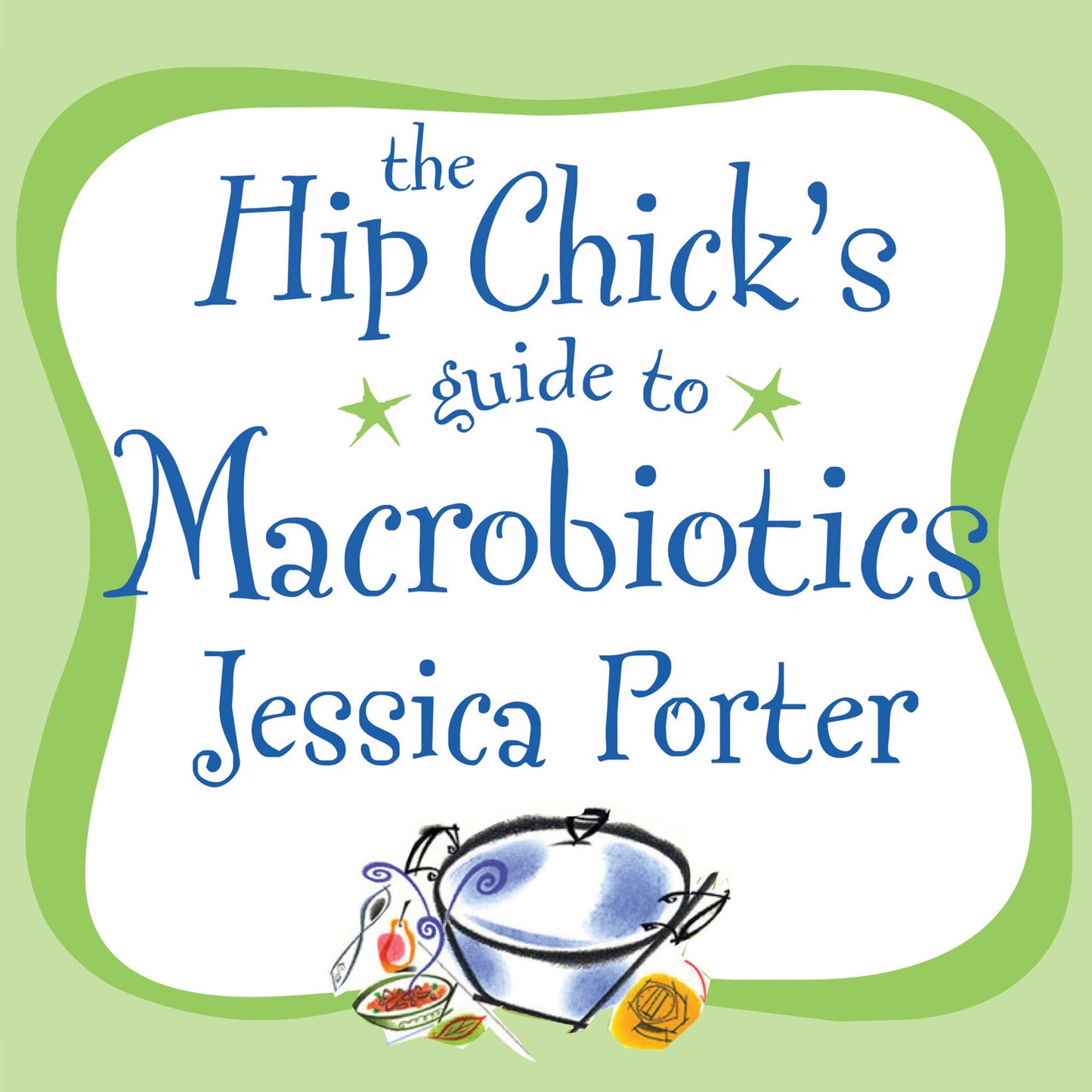 The Hip Chick's Guide to Macrobiotics: A Philosophy for Achieving a Radiant Mind and Fabulous Body