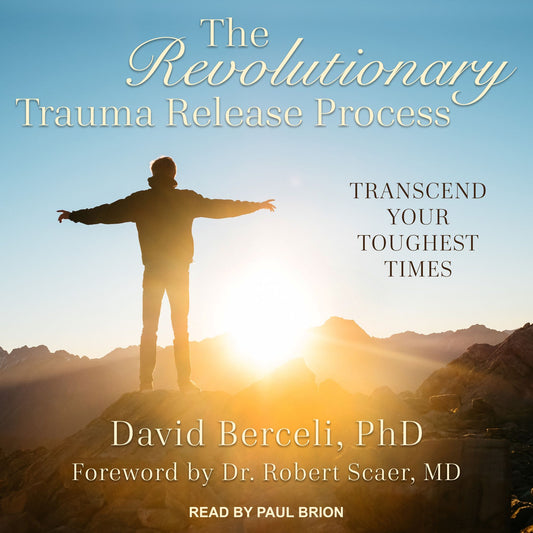 The Revolutionary Trauma Release Process: Transcend Your Toughest Times