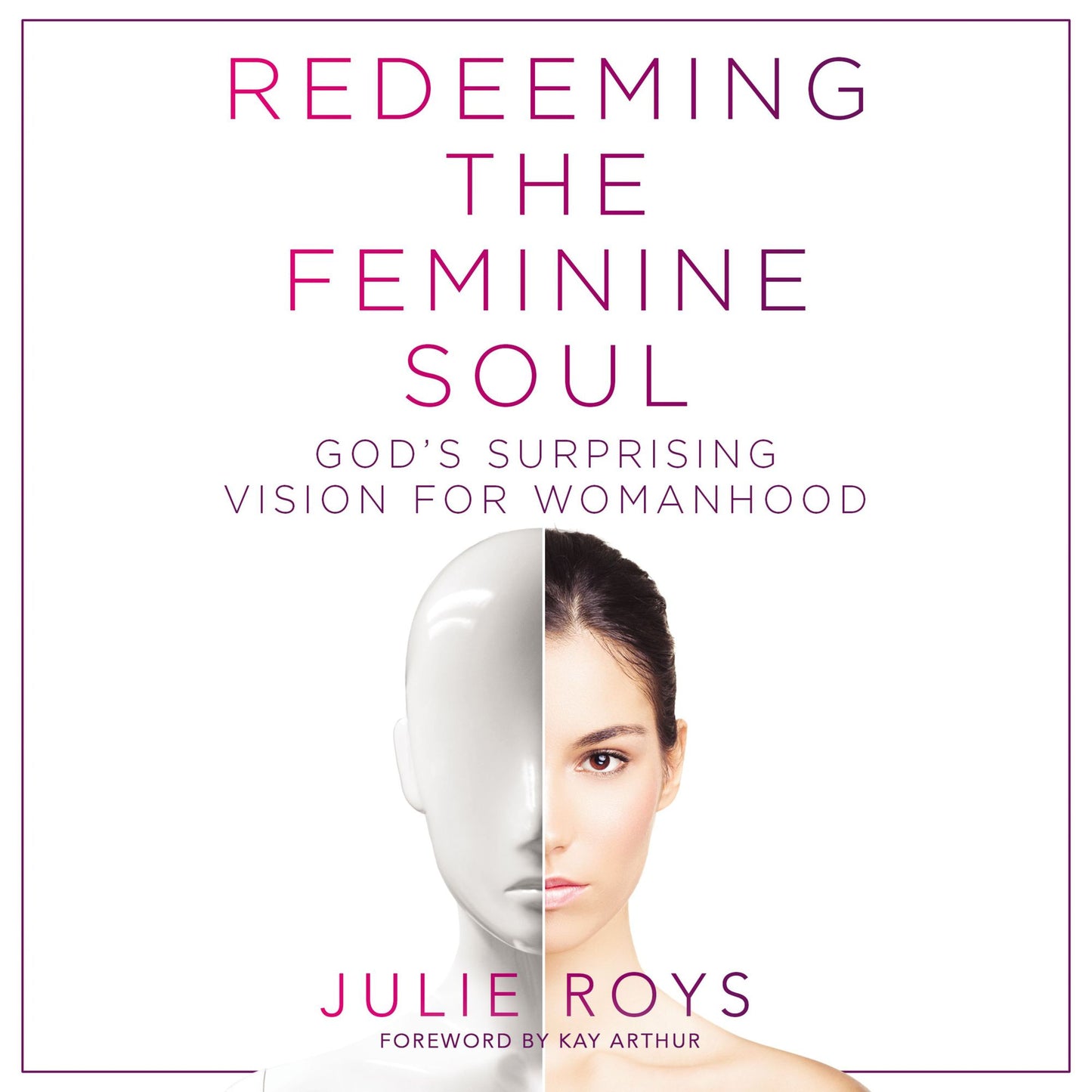 Redeeming the Feminine Soul: God's Surprising Vision for Womanhood