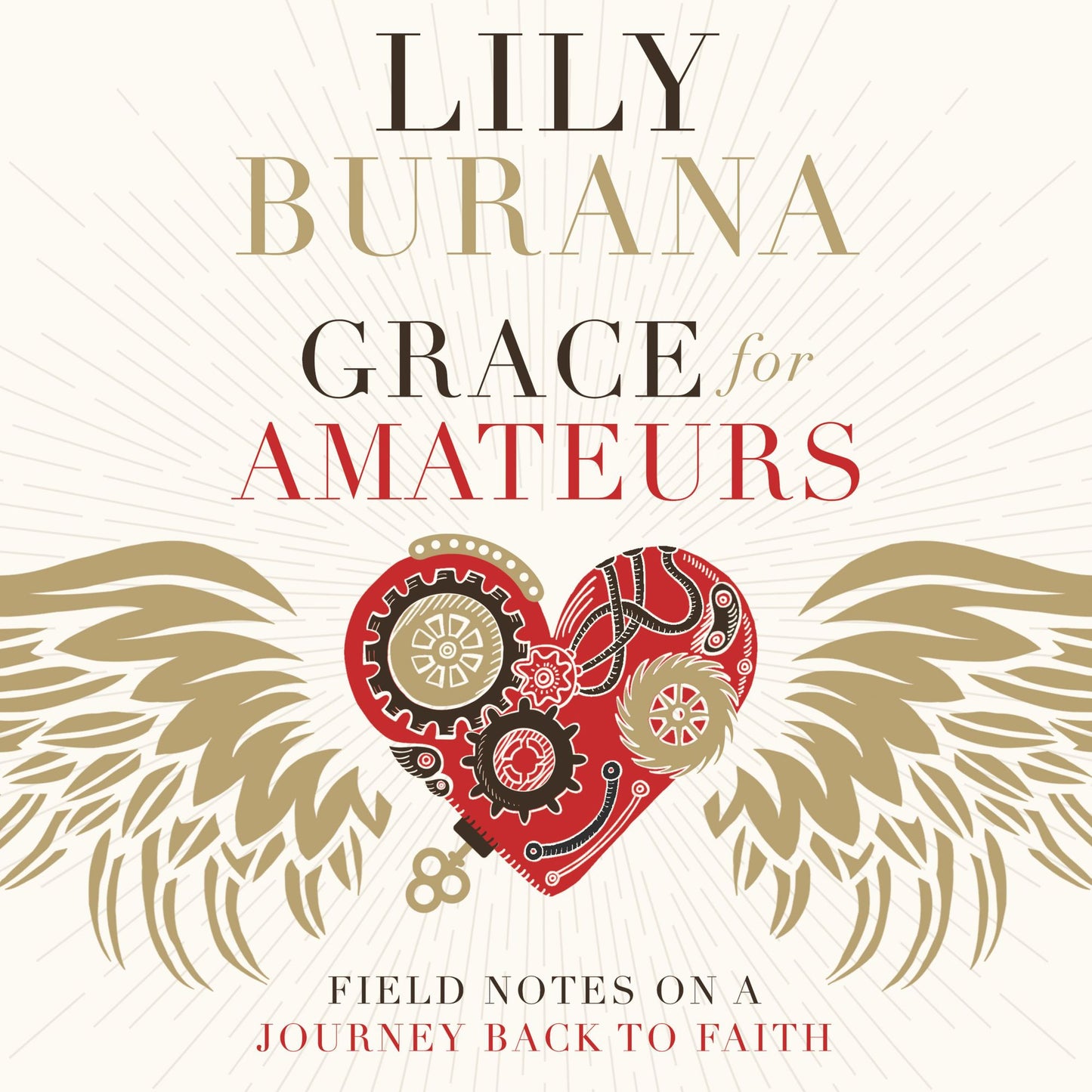 Grace for Amateurs: Field Notes on a Journey Back to Faith
