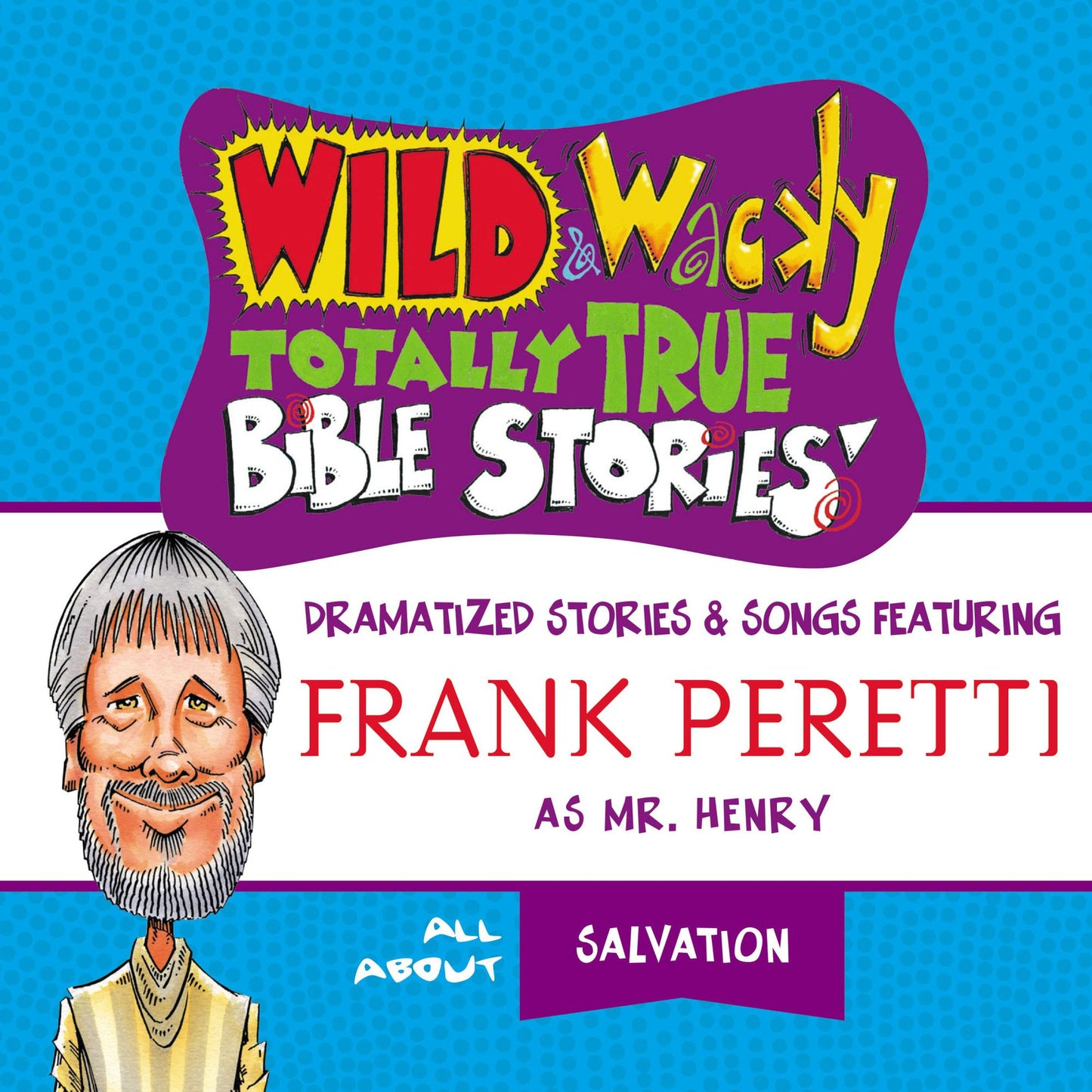 Wild and Wacky Totally True Bible Stories: All About Salvation