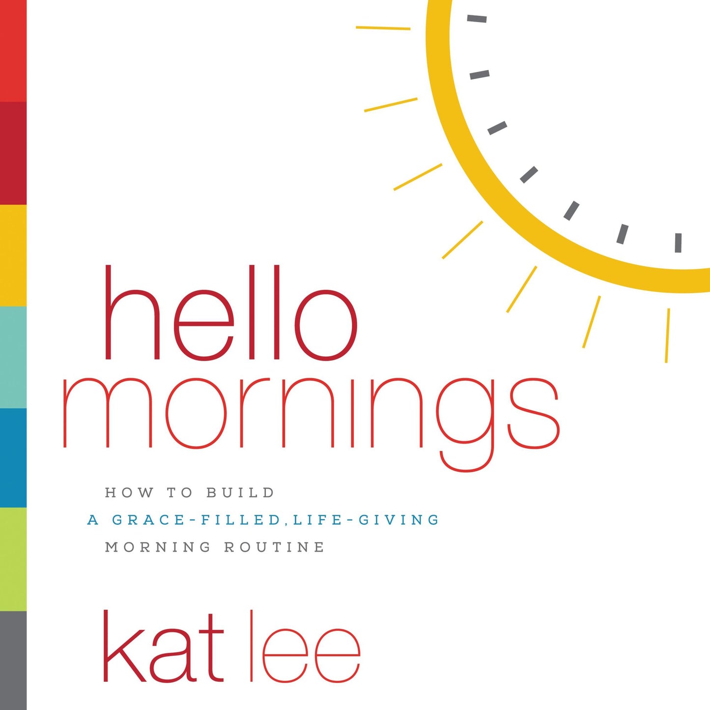 Hello Mornings: How to Build a Grace-Filled, Life-Giving Morning Routine