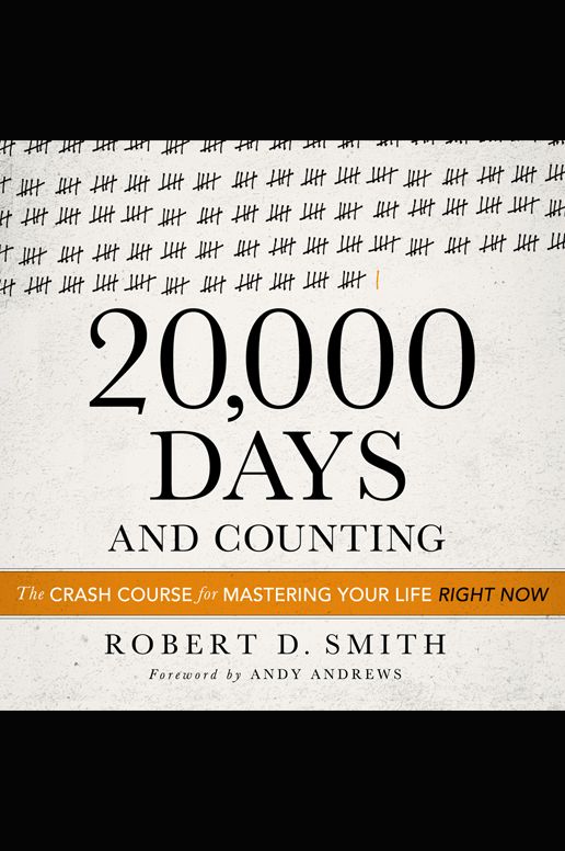 20,000 Days and Counting: The Crash Course For Mastering Your Life Right Now
