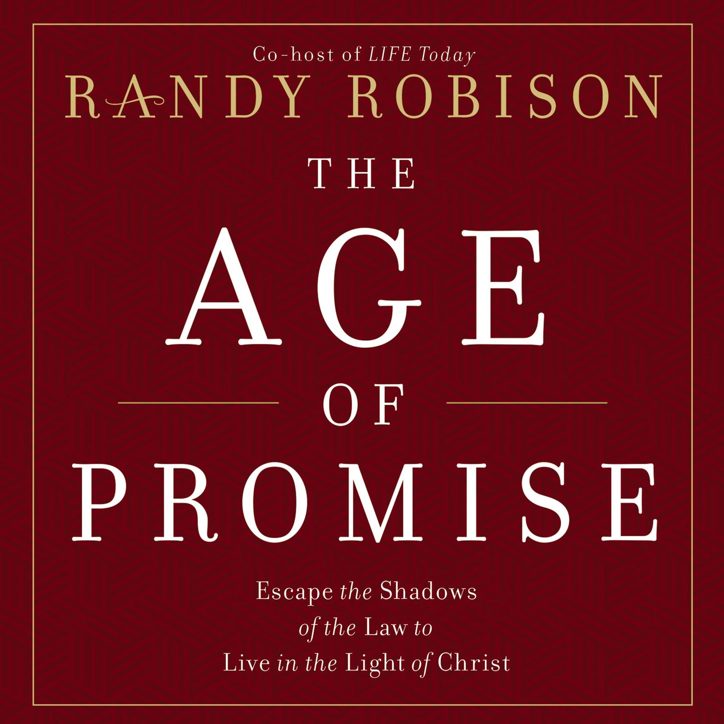 The Age of Promise: Escape the Shadows of the Law to Live in the Light of Christ
