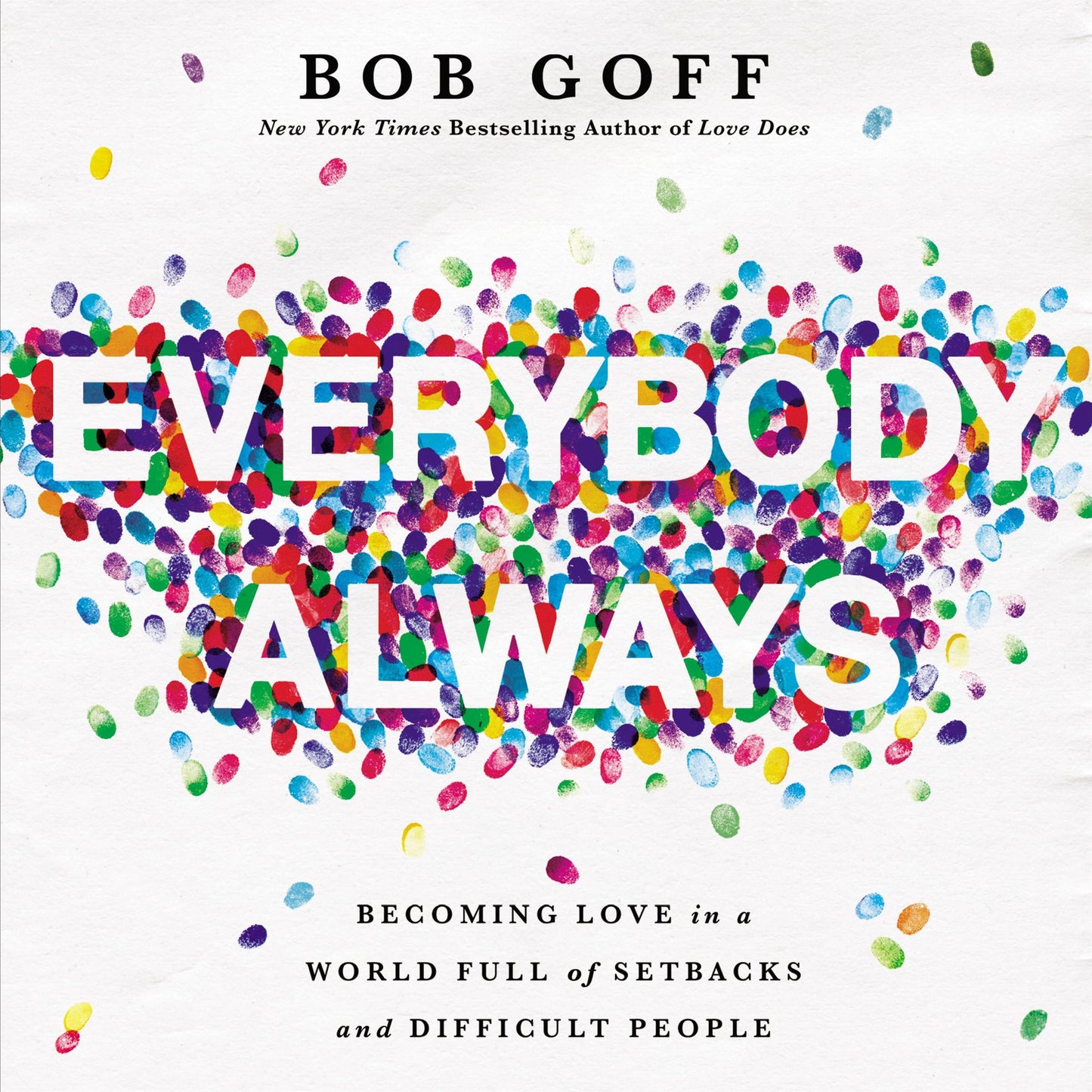 Everybody, Always: Becoming Love in a World Full of Setbacks and Difficult People