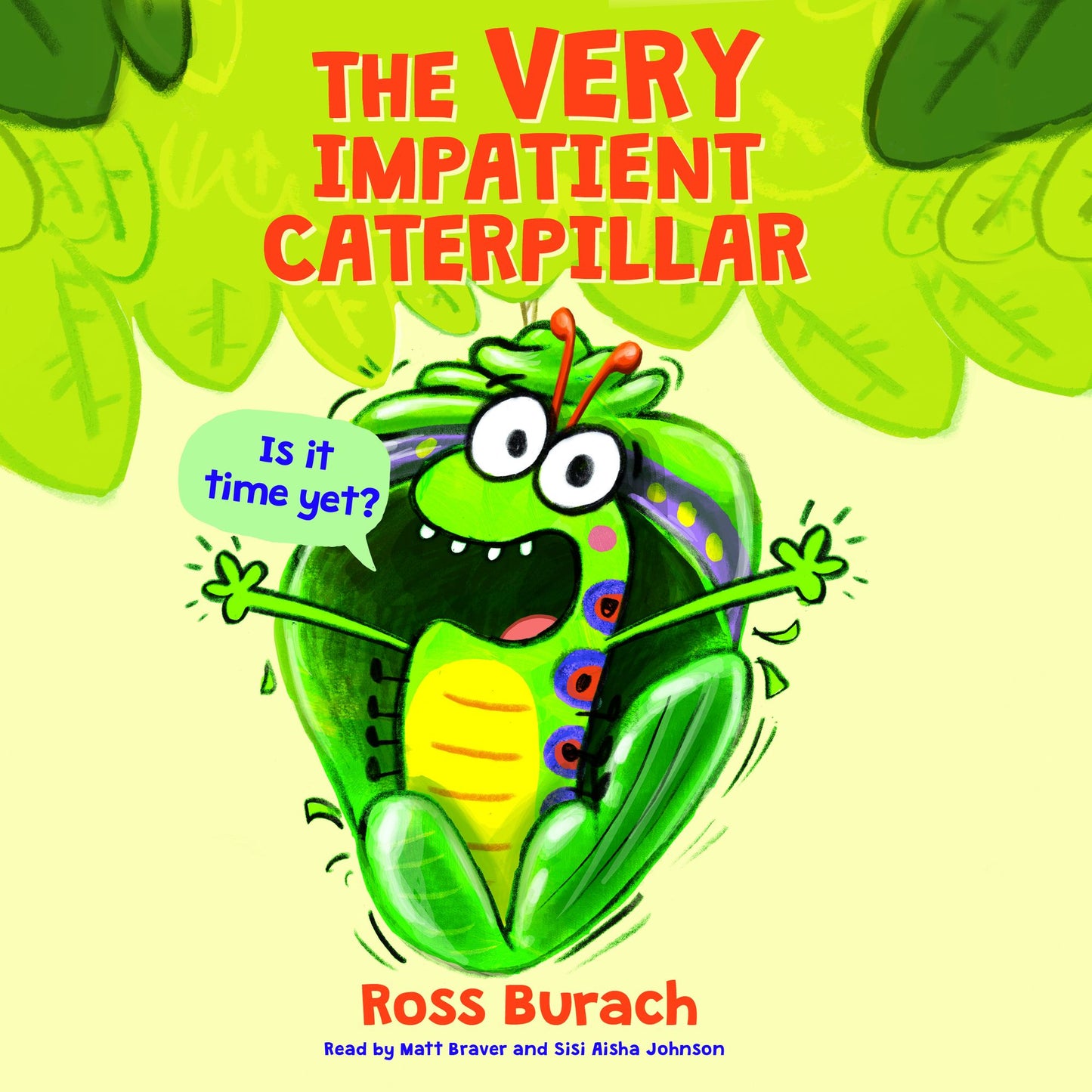 The Very Impatient Caterpillar: Is it time yet?