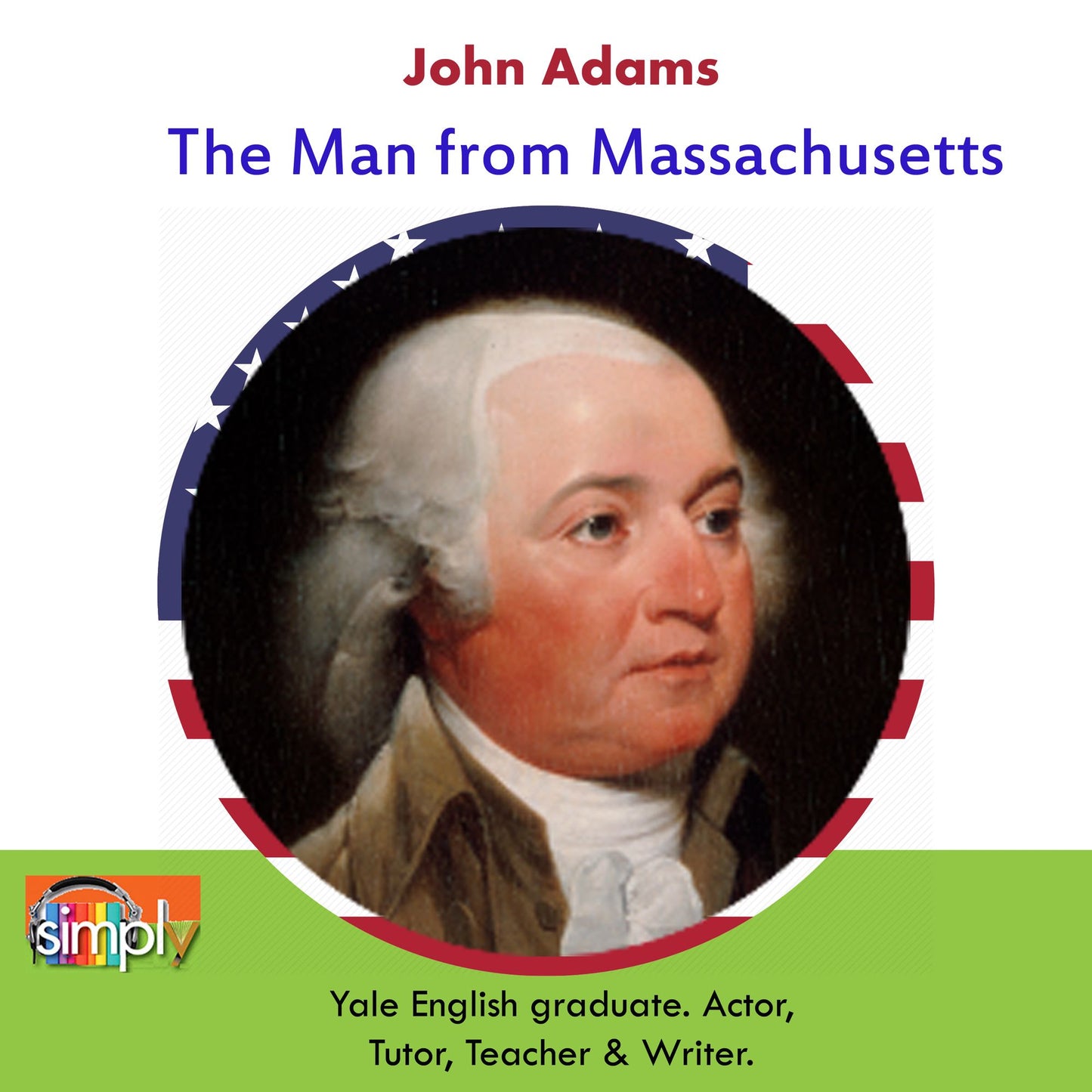 John Adams: The Man from Massachusetts