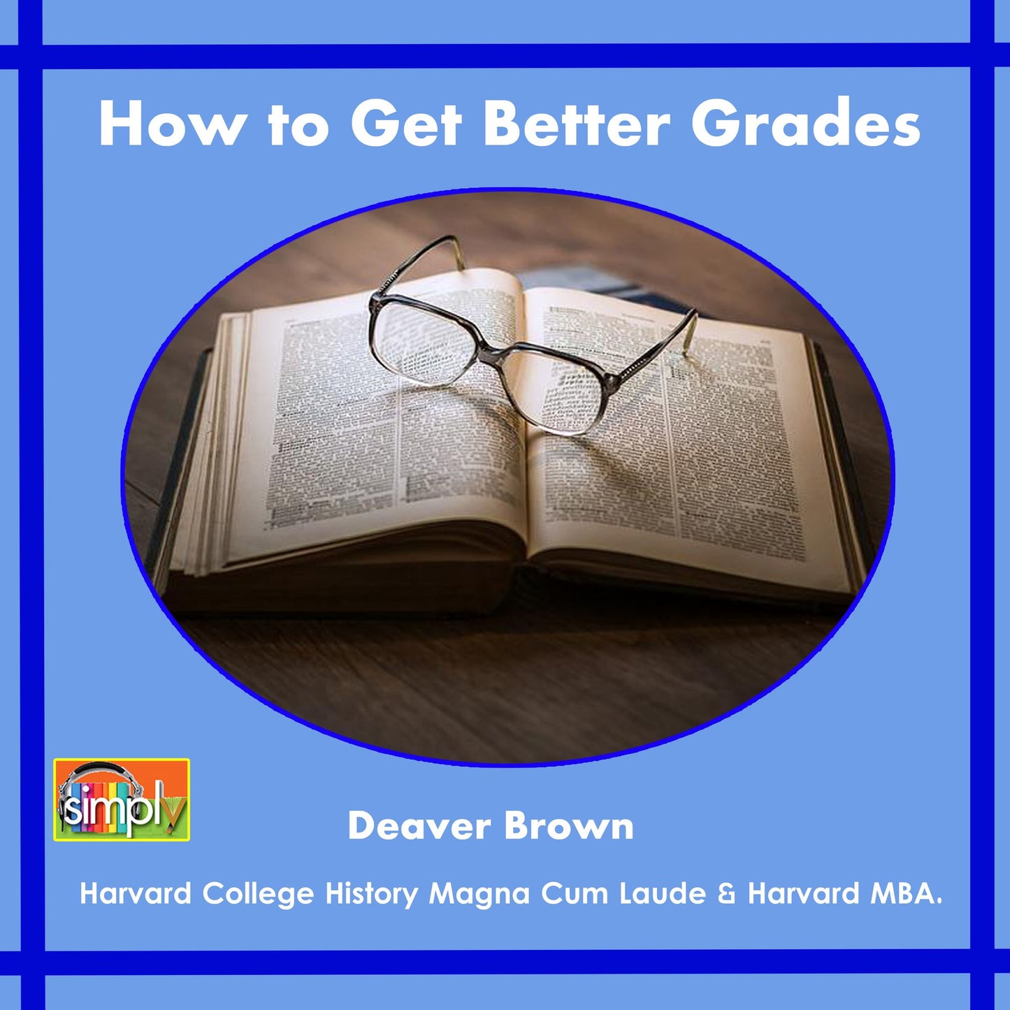 How to Get Better Grades: Working Towards the Best College & Professional Life