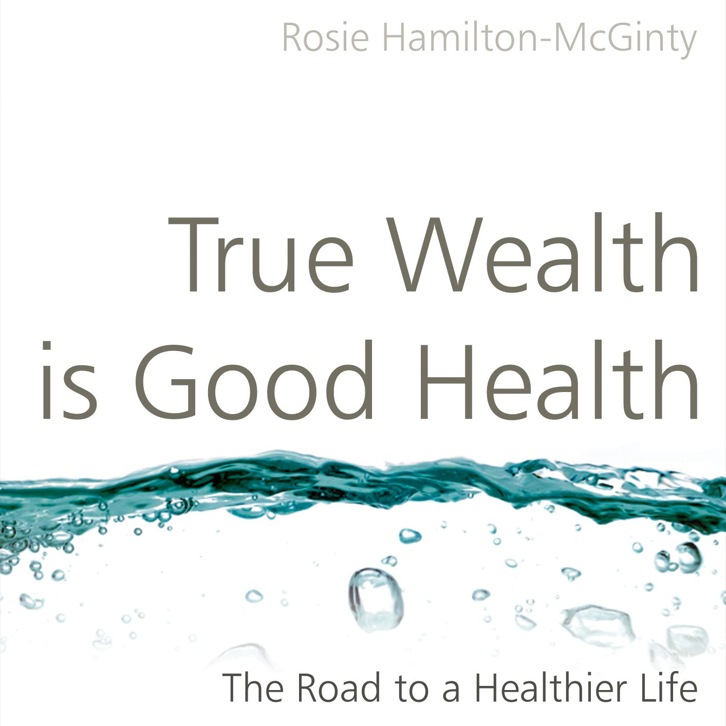 True Wealth is Good Health: The Road to a Healthier Life