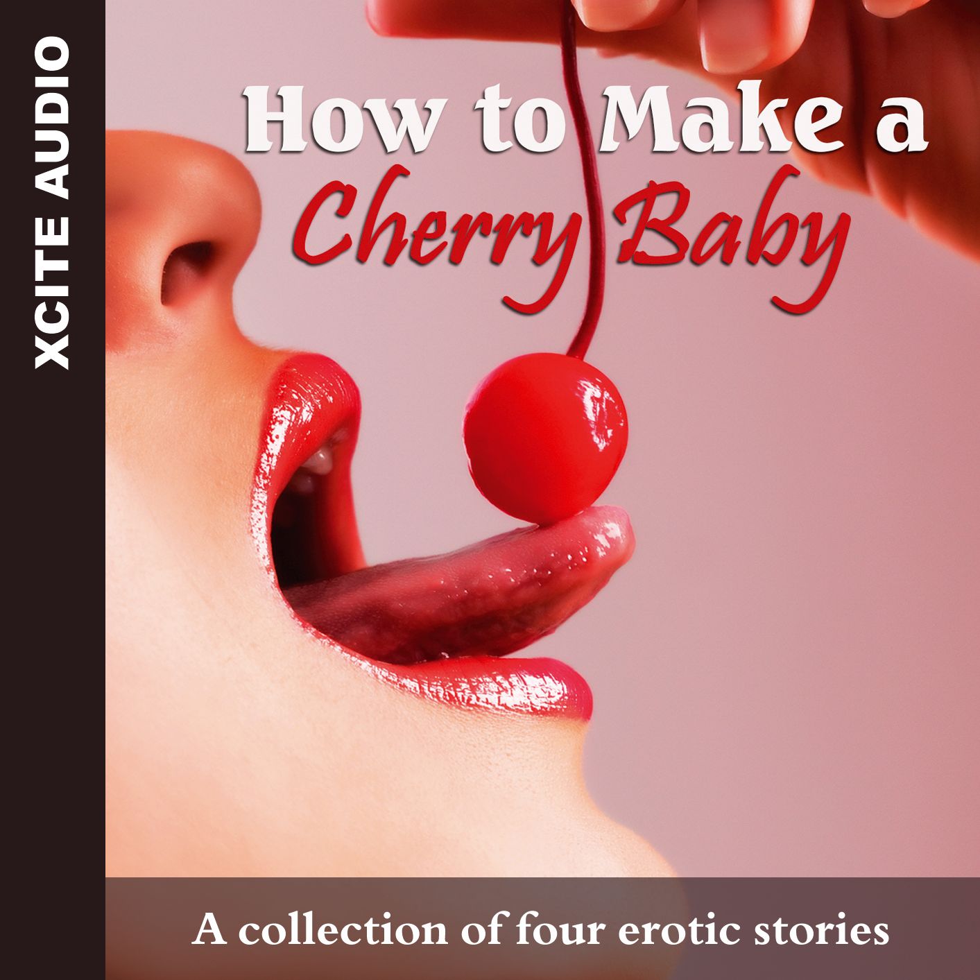 How to Make a Cherry Baby: A collection of four erotic stories (Abridged)