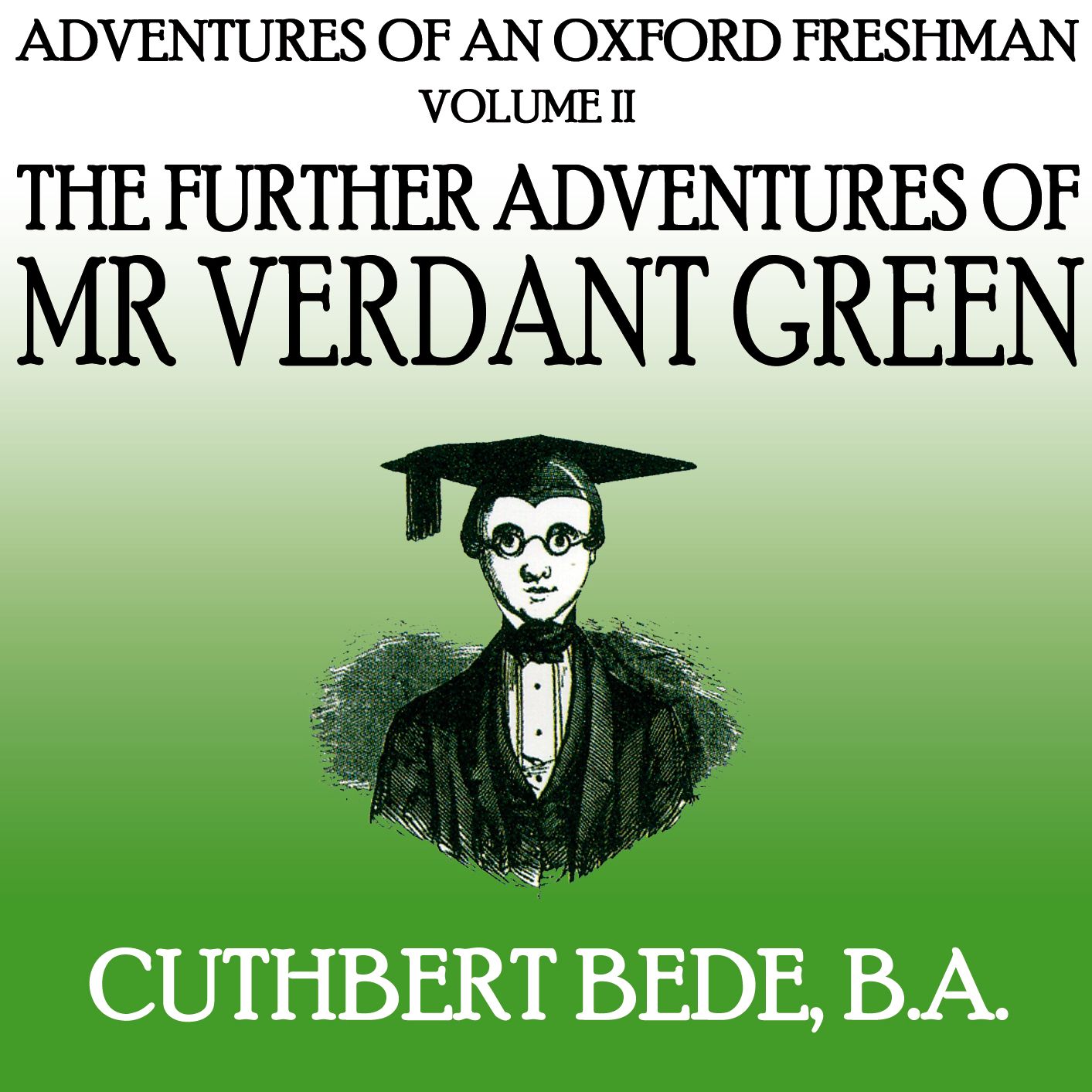 Adventures of an Oxford Freshman Vol II: The Further Adventures of Mr Verdant Green